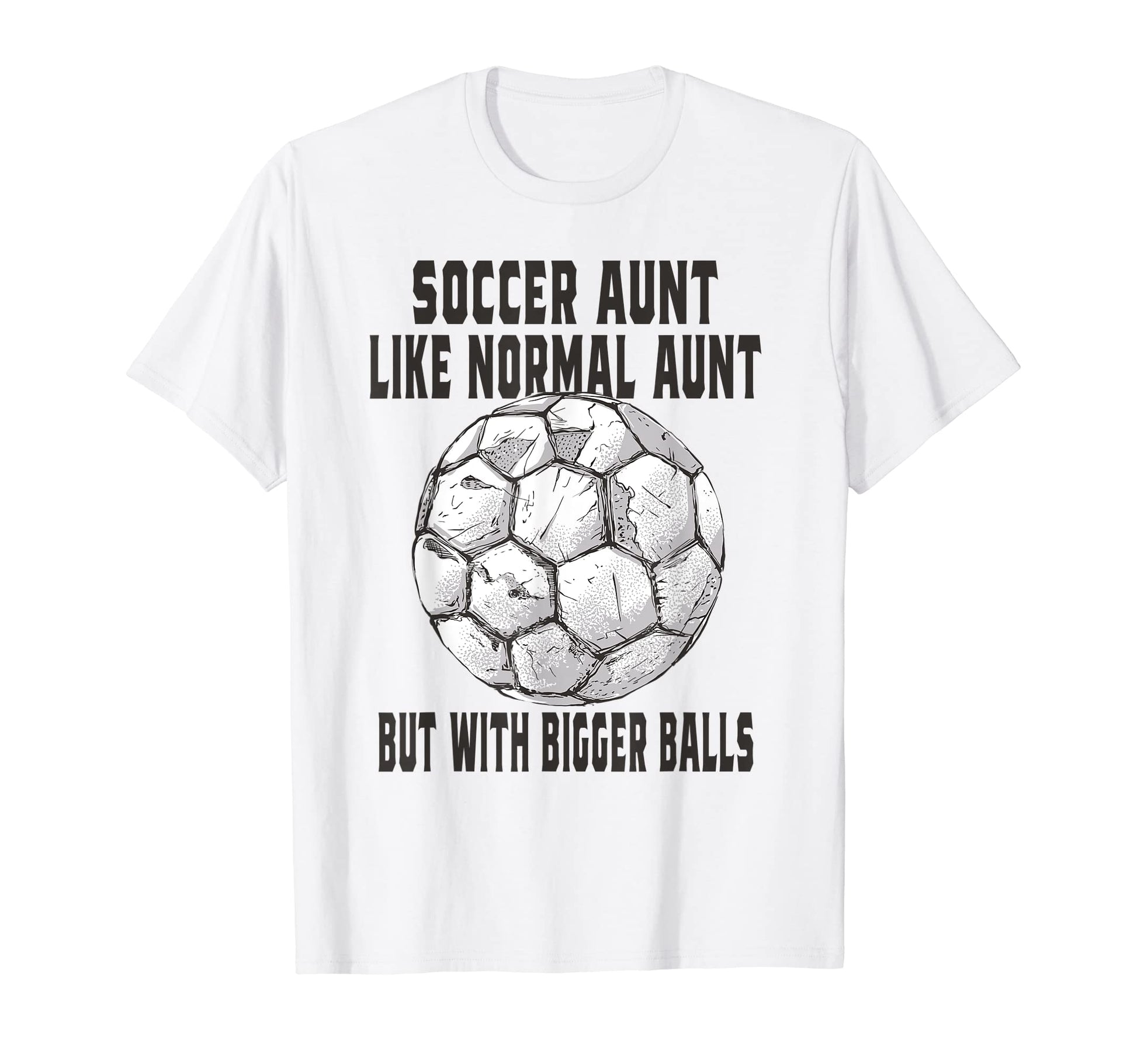 Soccer Soccer Aunt Like Baseball Aunt T-Shirt - Trendy Graphic for Adults - T-Shirt, Sweatshirt, Hoodie