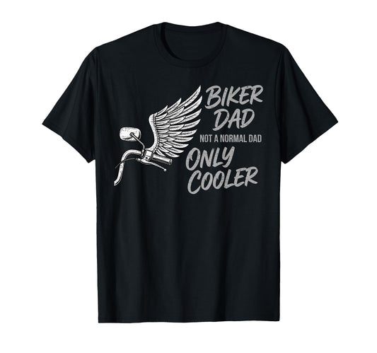 Biker Dad Not Normal Dad Only Cooler T-Shirt - Casual Everyday Wear Unisex - T-Shirt, Sweatshirt, Hoodie