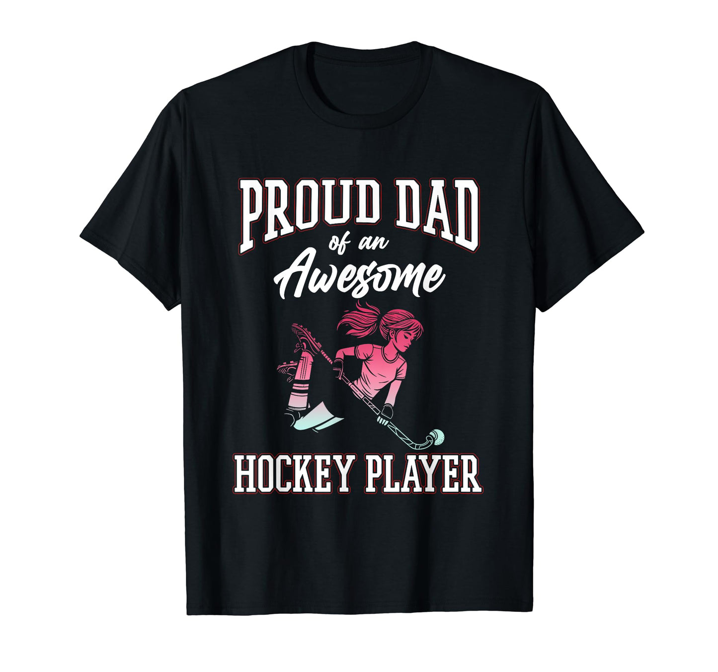 Proud Dad Hockey Player Sports Lover T-Shirt - Unique Graphic Men Women - T-Shirt, Sweatshirt, Hoodie