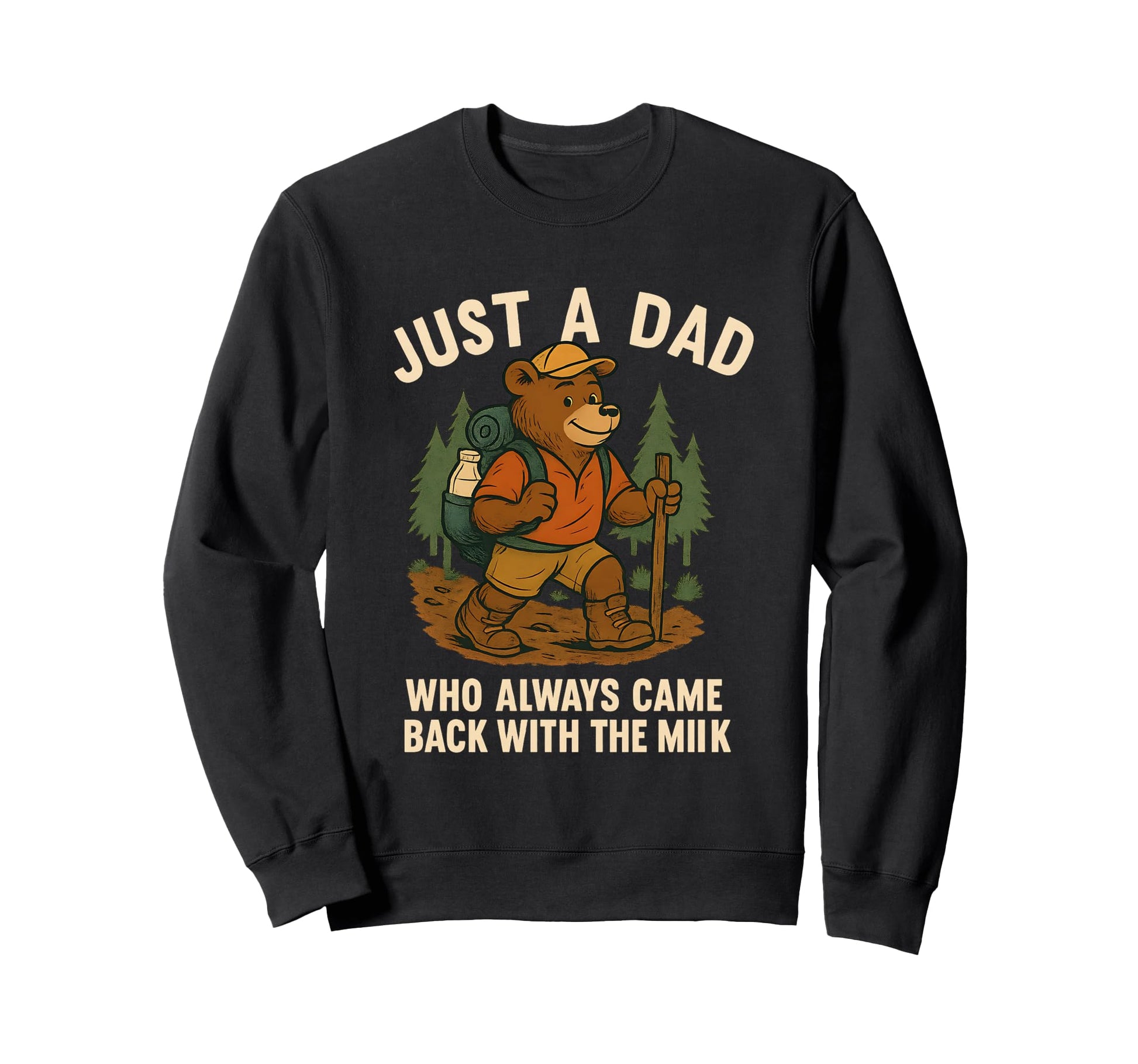 Funny Hiking Dad Who Always Came Back Sweatshirt - Trendy Graphic Unisex - T-Shirt, Sweatshirt, Hoodie