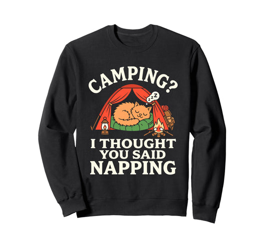 Camping I Thought You Said Sweatshirt - Casual Everyday Wear for Adults - T-Shirt, Sweatshirt, Hoodie