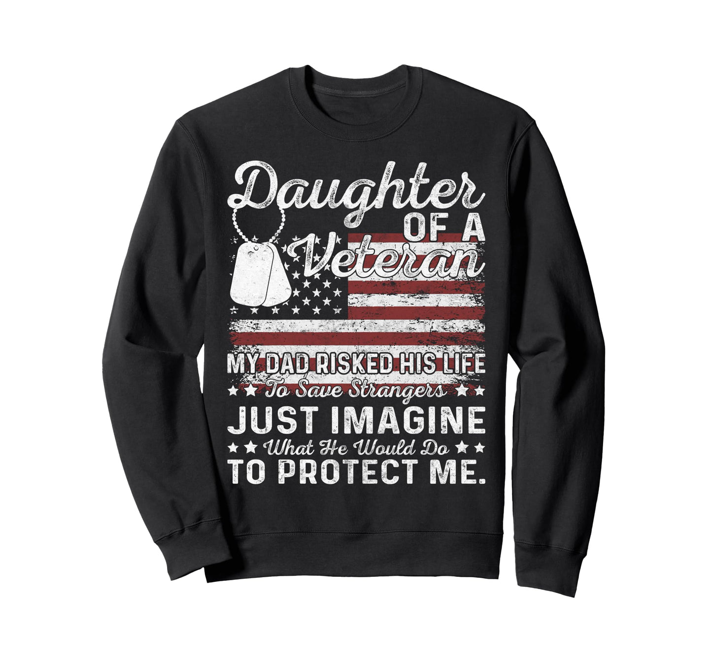 Daughter Veteran My Dad Risked Sweatshirt - Custom Art Print for Adults - T-Shirt, Sweatshirt, Hoodie