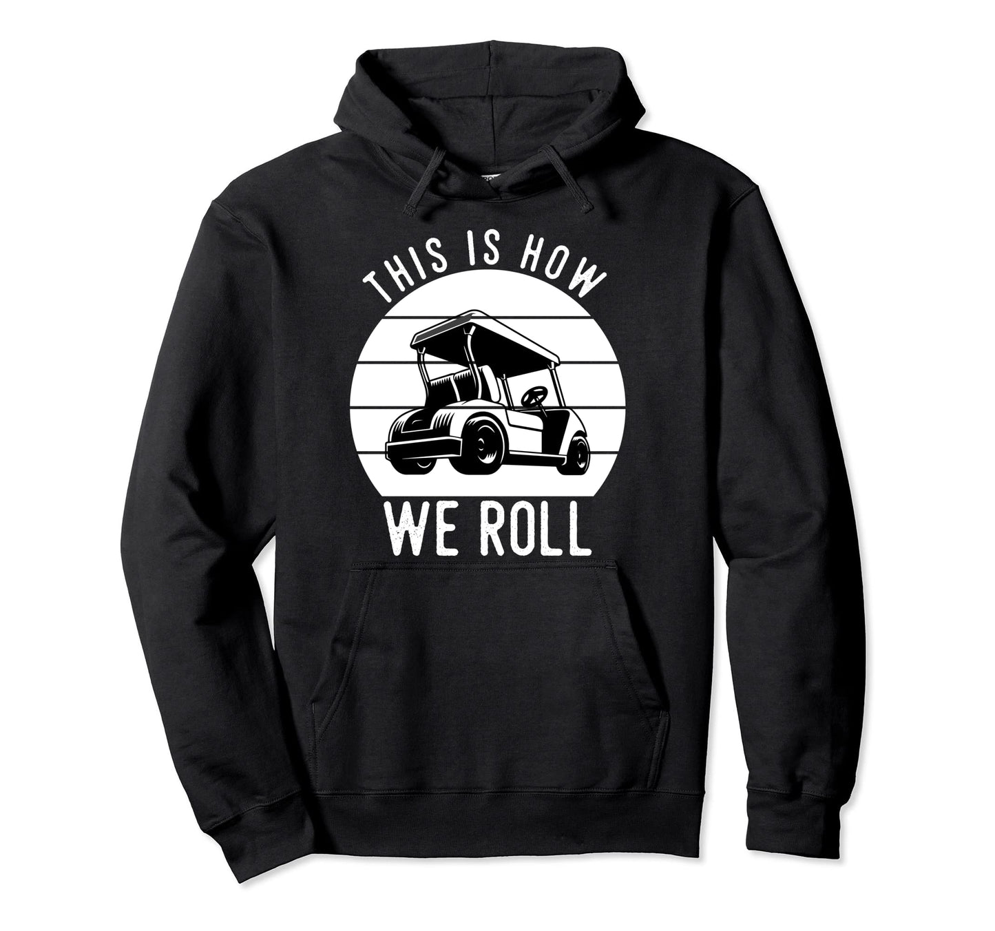 This Is How We Roll Golf Cart Funny Hoodie - Trendy Graphic Men Women - T-Shirt, Sweatshirt, Hoodie