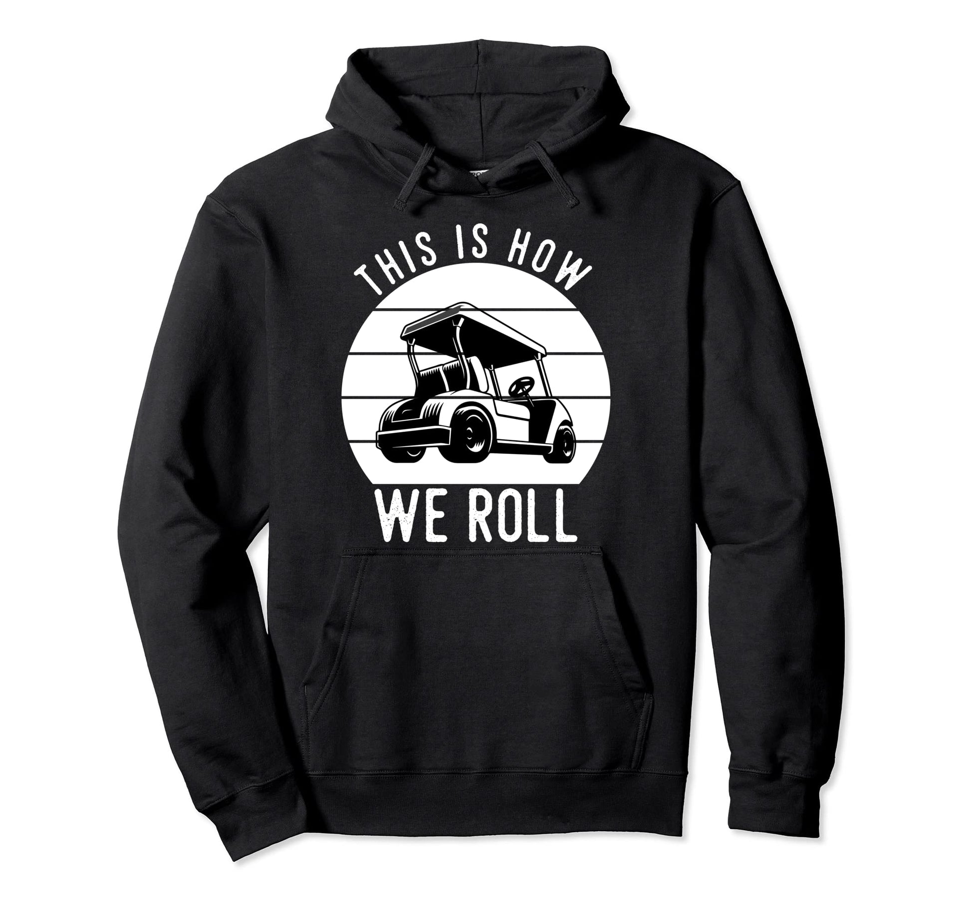 This Is How We Roll Golf Cart Funny Hoodie - Trendy Graphic Men Women - T-Shirt, Sweatshirt, Hoodie