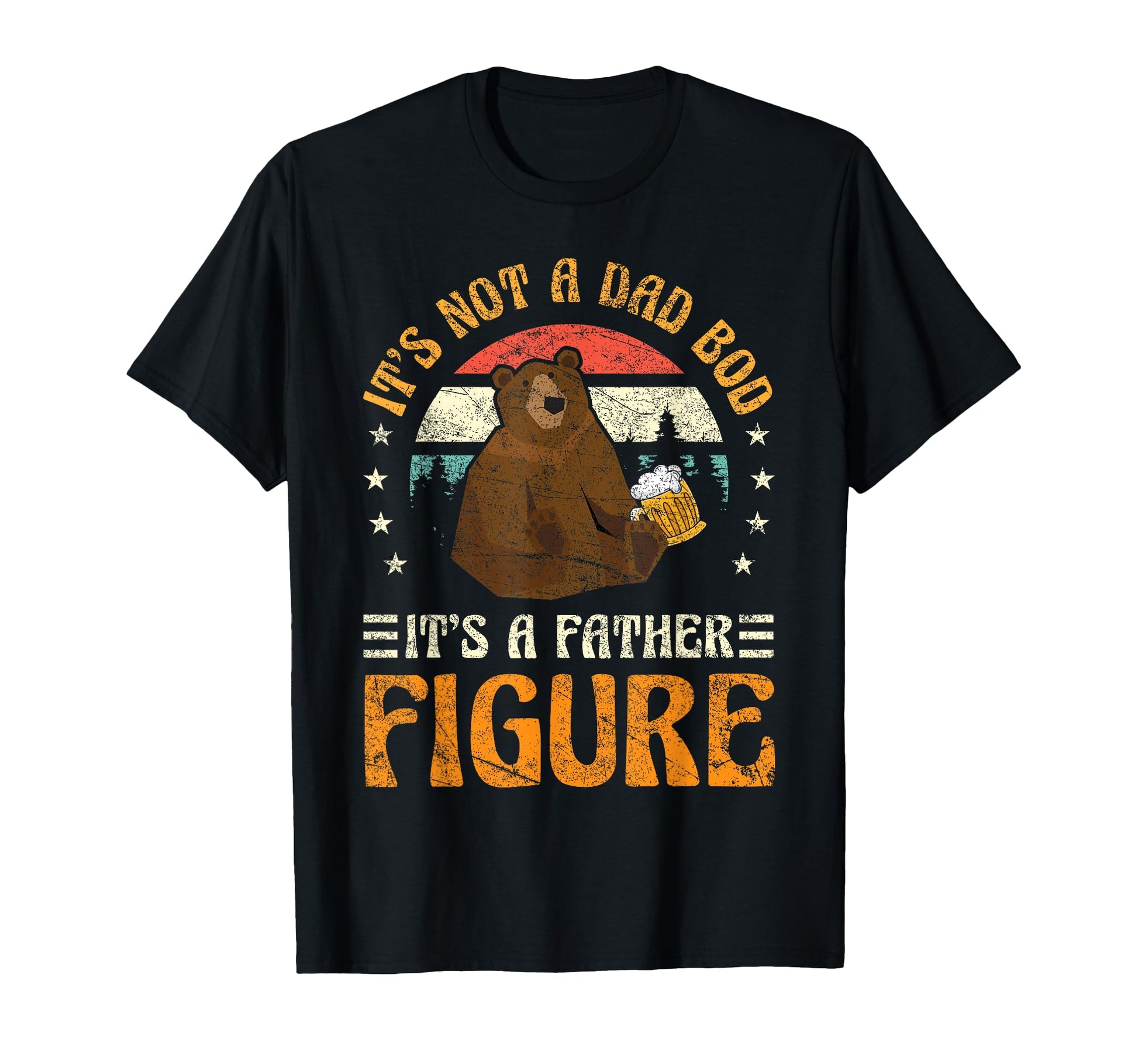 Its Not Dad Bod Its Father Figure T-Shirt - Fun Novelty Design Unisex - T-Shirt, Sweatshirt, Hoodie