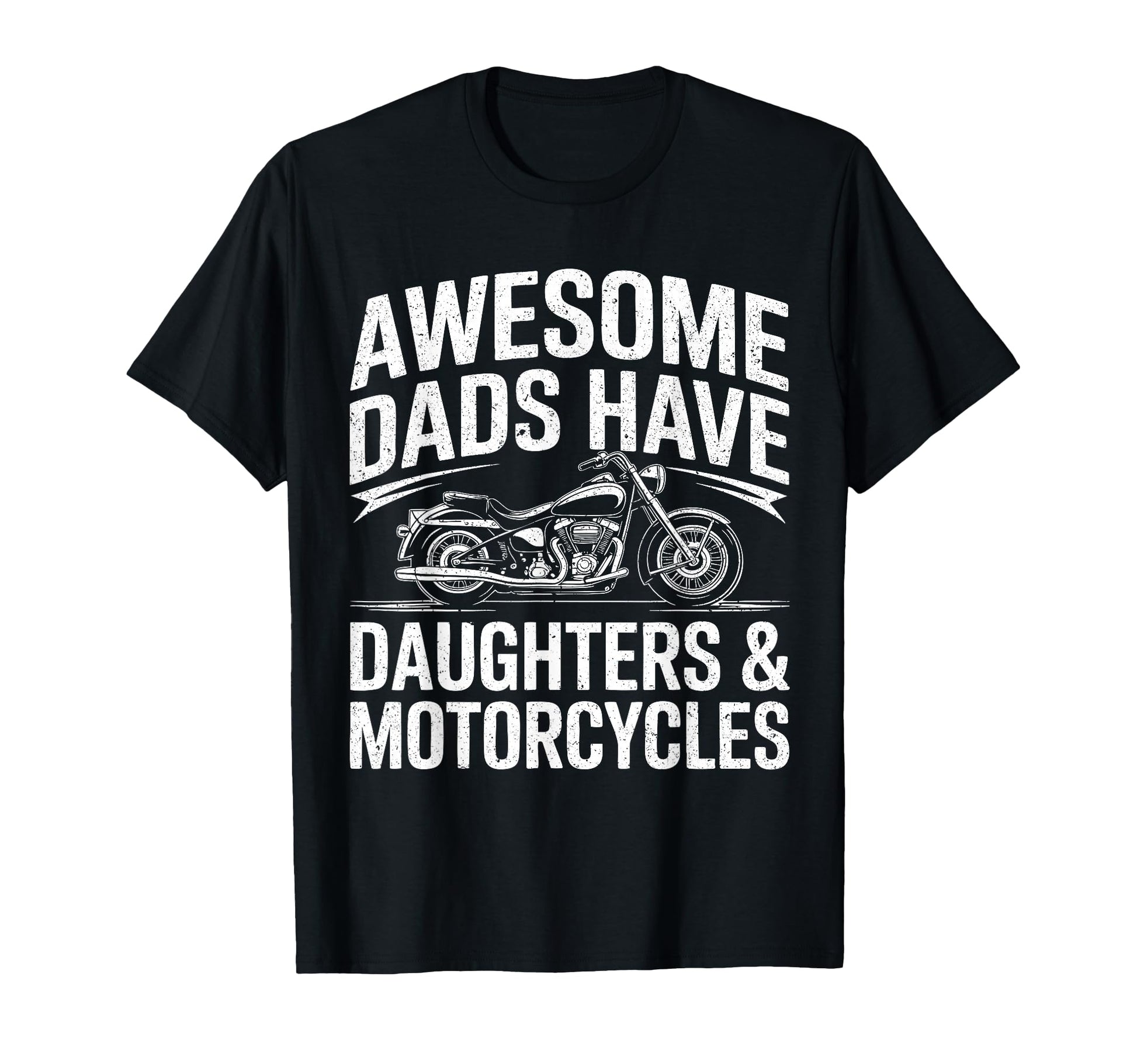 Awesome Dads Have Daughters And T-Shirt - Casual Everyday Wear Unisex - T-Shirt, Sweatshirt, Hoodie