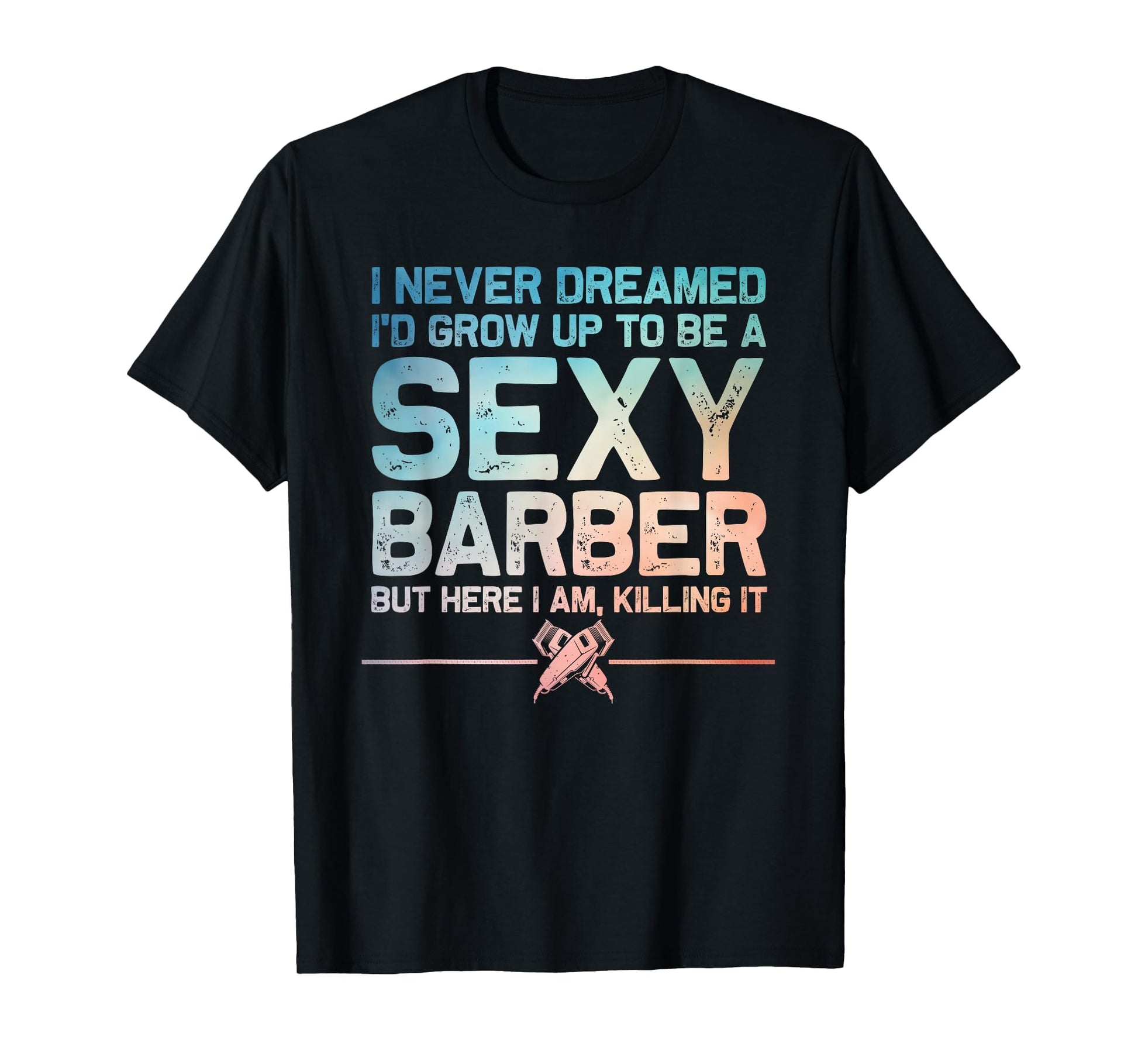 Funny Barber Dad Barbershop Hairdresser T-Shirt - Novelty Apparel Unisex - T-Shirt, Sweatshirt, Hoodie