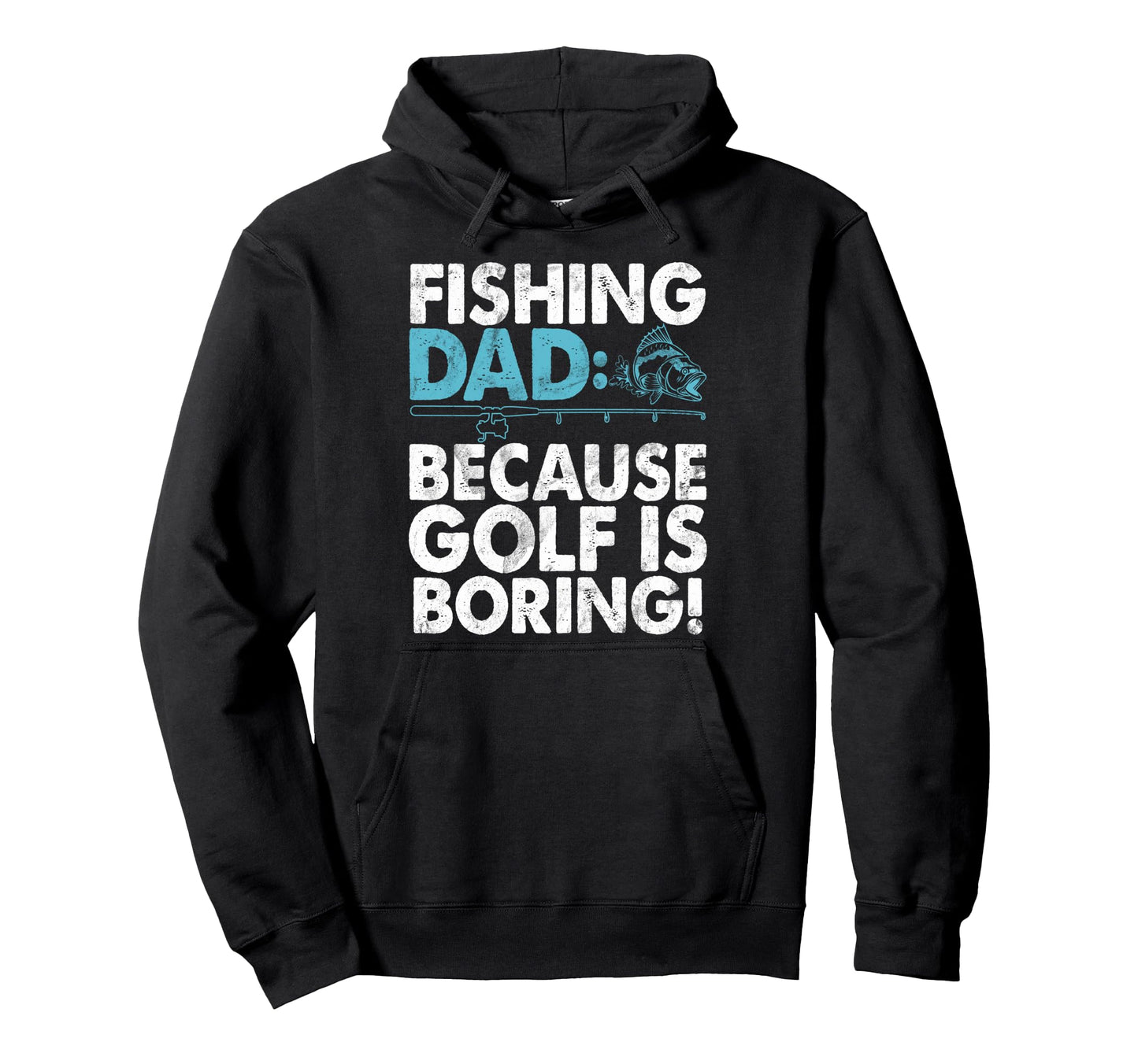 Fishing Dad Because Golf Is Boring Hoodie - Custom Art Print Unisex - T-Shirt, Sweatshirt, Hoodie