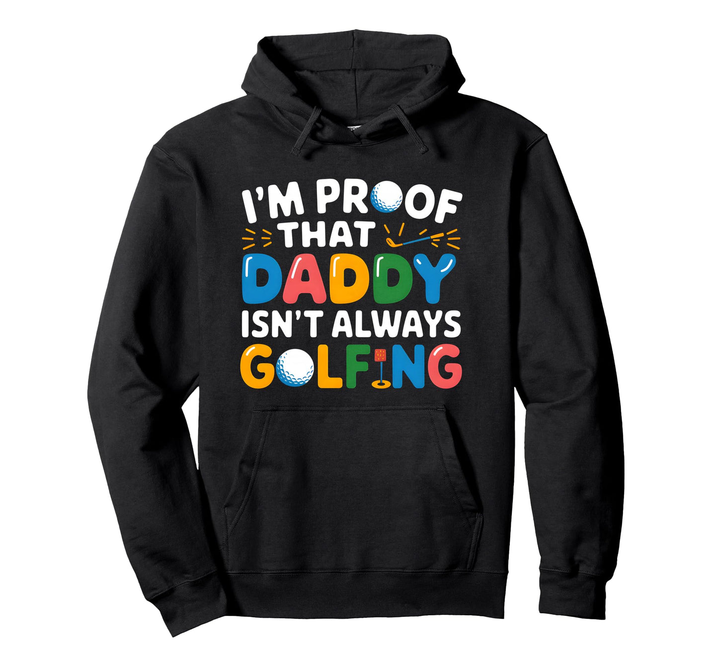 Im Proof That Daddy Isnt Always Hoodie - Streetwear Style for Adults - T-Shirt, Sweatshirt, Hoodie