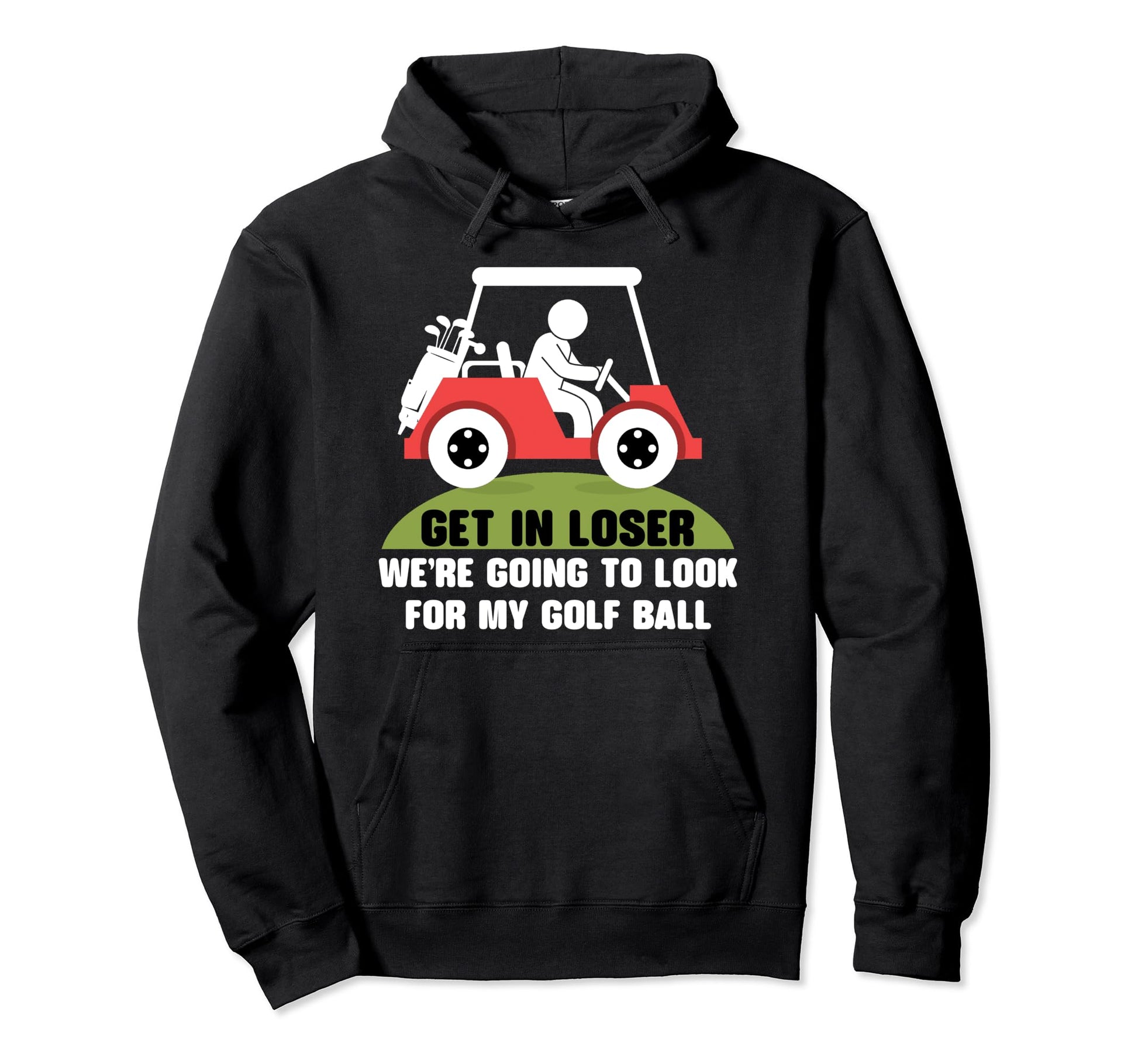 Get Loser Golf Cart Golfer My Golf Ball Hoodie - Aesthetic Graphic Unisex - T-Shirt, Sweatshirt, Hoodie