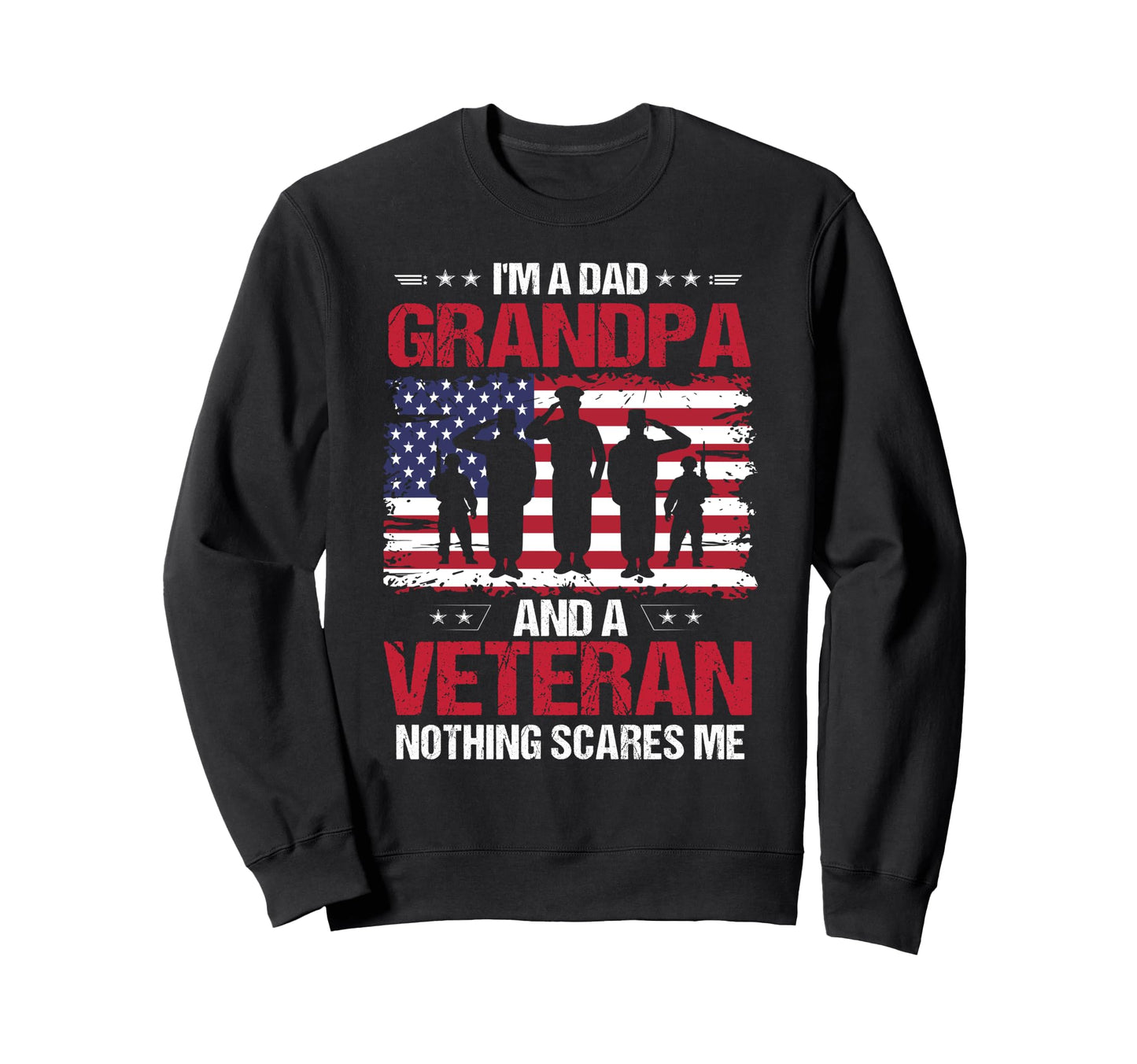 Im Dad Grandpa And Veteran Fathers Sweatshirt - Novelty Apparel for Adults - T-Shirt, Sweatshirt, Hoodie