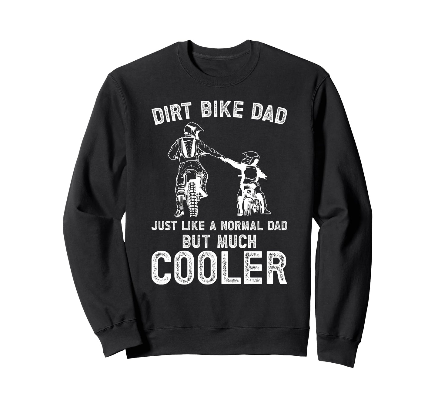 Dirt Bike Dad Dirt Biker Dad Dirt Sweatshirt - Trendy Graphic Men Women - T-Shirt, Sweatshirt, Hoodie