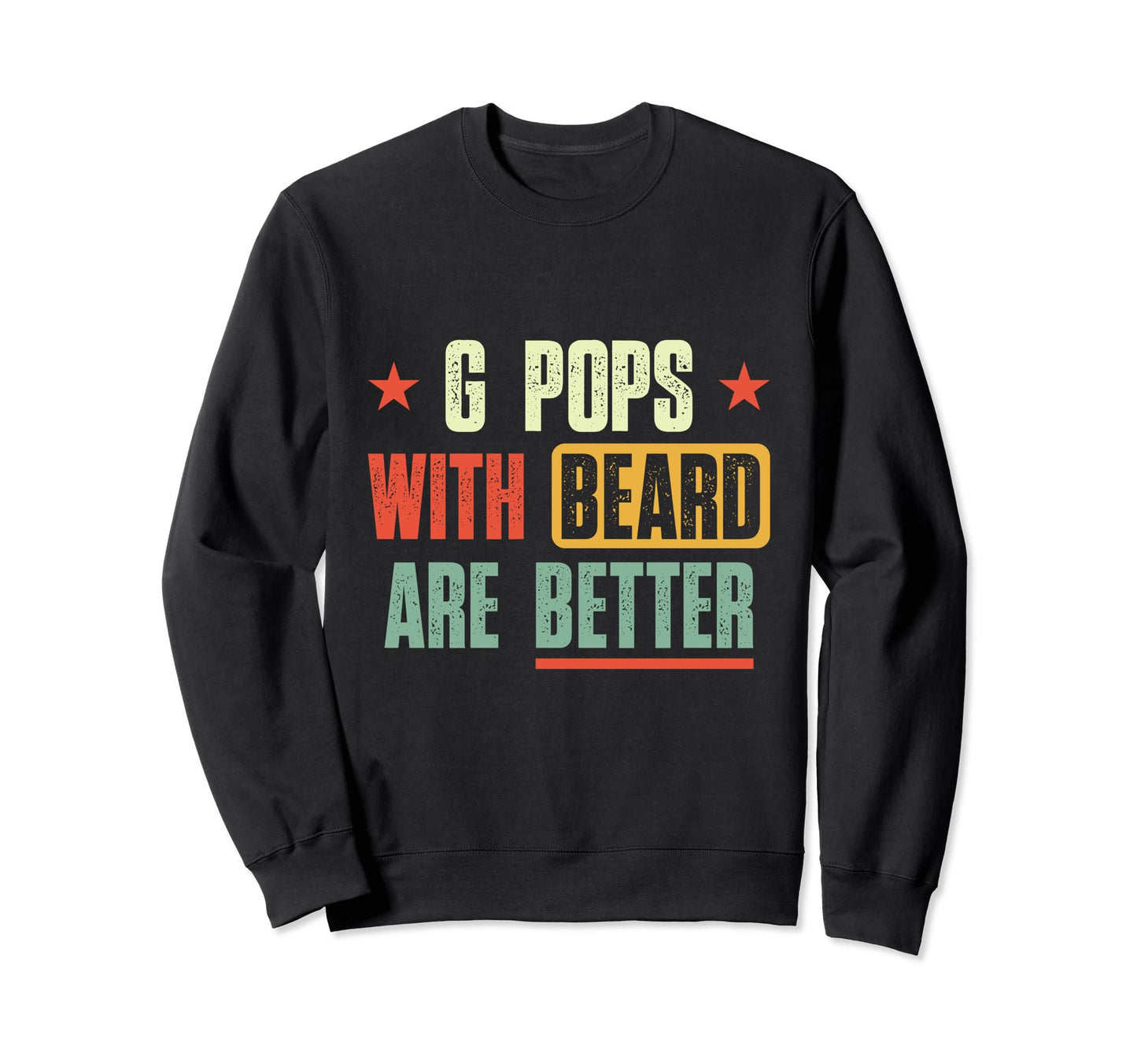 G Pops Beards Are Better Fathers Day Sweatshirt - Trendy Graphic Men Women - T-Shirt, Sweatshirt, Hoodie