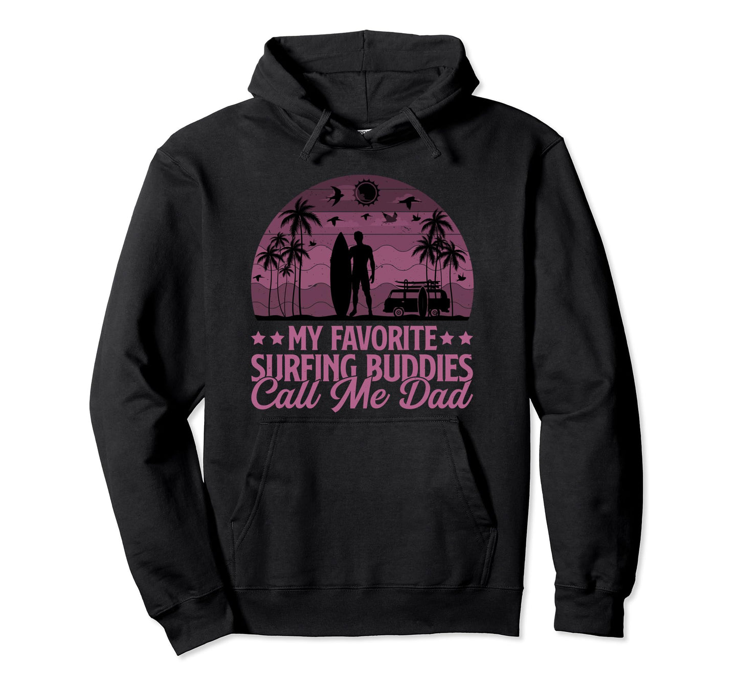 My Favorite Surfing Buddies Call Me Hoodie - Custom Art Print Men Women - T-Shirt, Sweatshirt, Hoodie