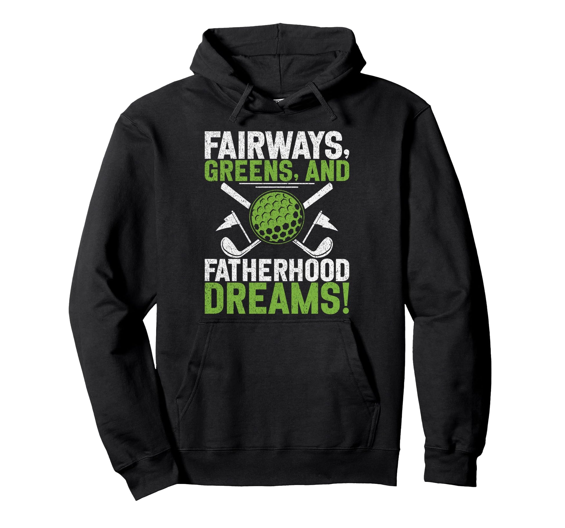Fairways Greens And Fatherhood Dreams Hoodie - Graphic Print Men Women - T-Shirt, Sweatshirt, Hoodie