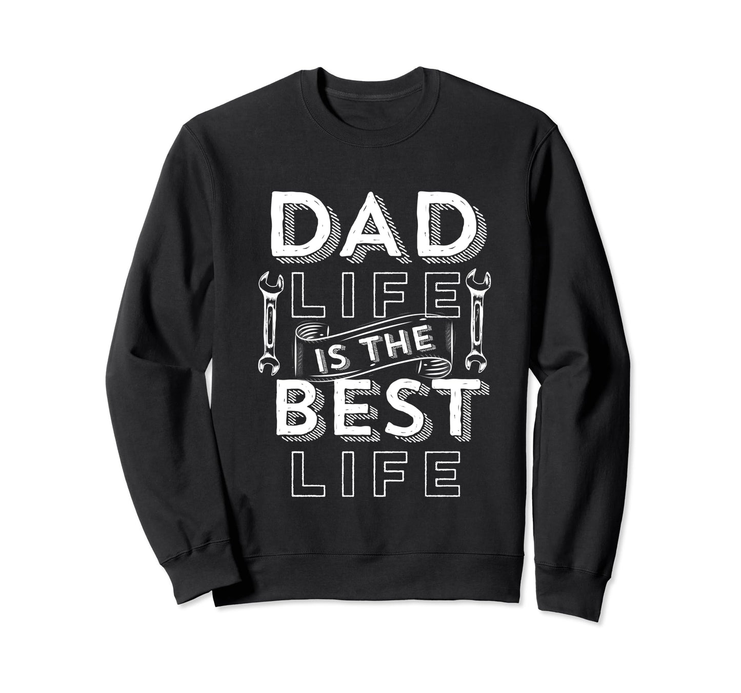 Dad Life Is Best Life Fathers And Sweatshirt - Streetwear Style for Adults - T-Shirt, Sweatshirt, Hoodie