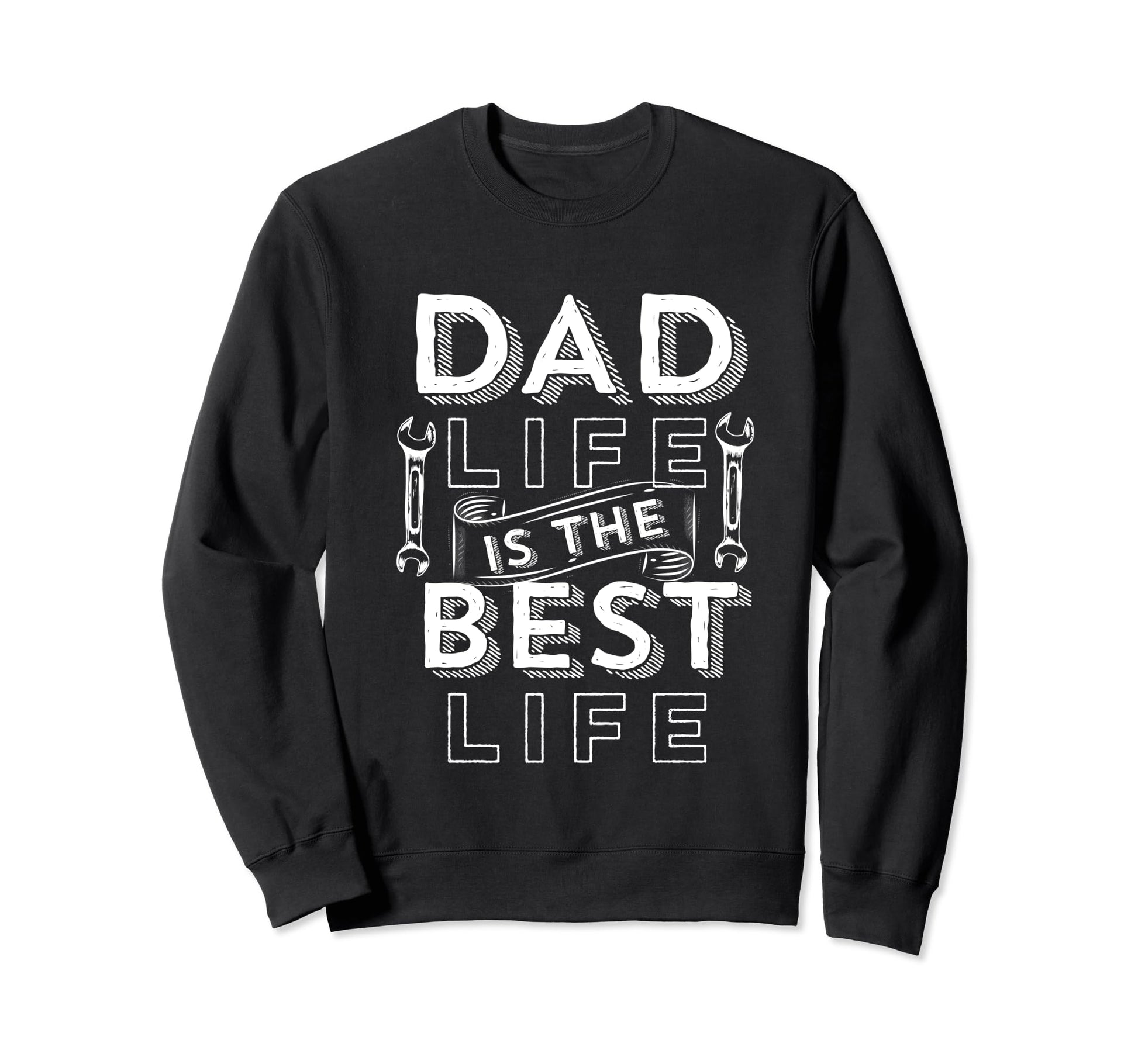 Dad Life Is Best Life Fathers And Sweatshirt - Streetwear Style for Adults - T-Shirt, Sweatshirt, Hoodie