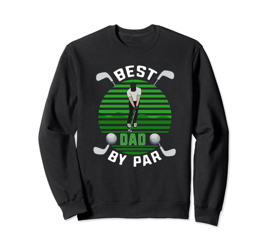 Best Dad Par Golfer Daddy Golf Sweatshirt - Trendy Graphic for Adults - T-Shirt, Sweatshirt, Hoodie