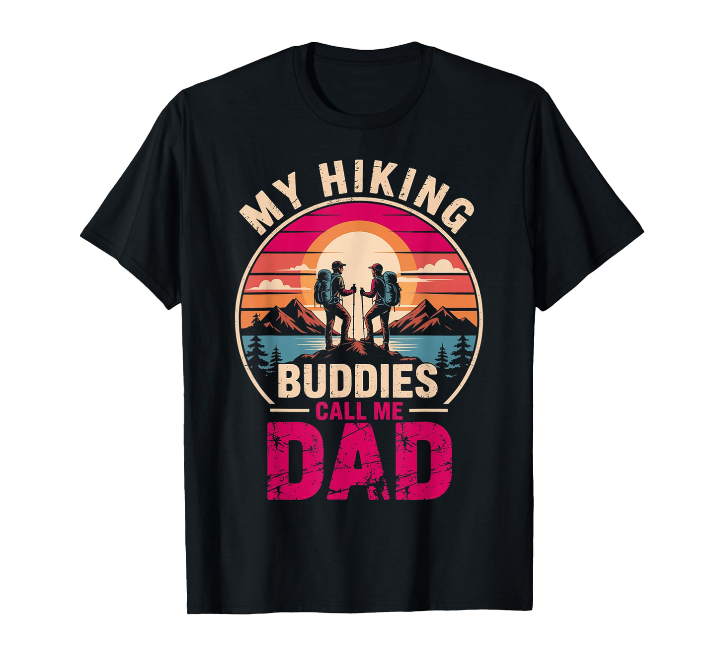 My Hiking Buddies Call Me Dad Funny T-Shirt - Aesthetic Graphic Unisex - T-Shirt, Sweatshirt, Hoodie