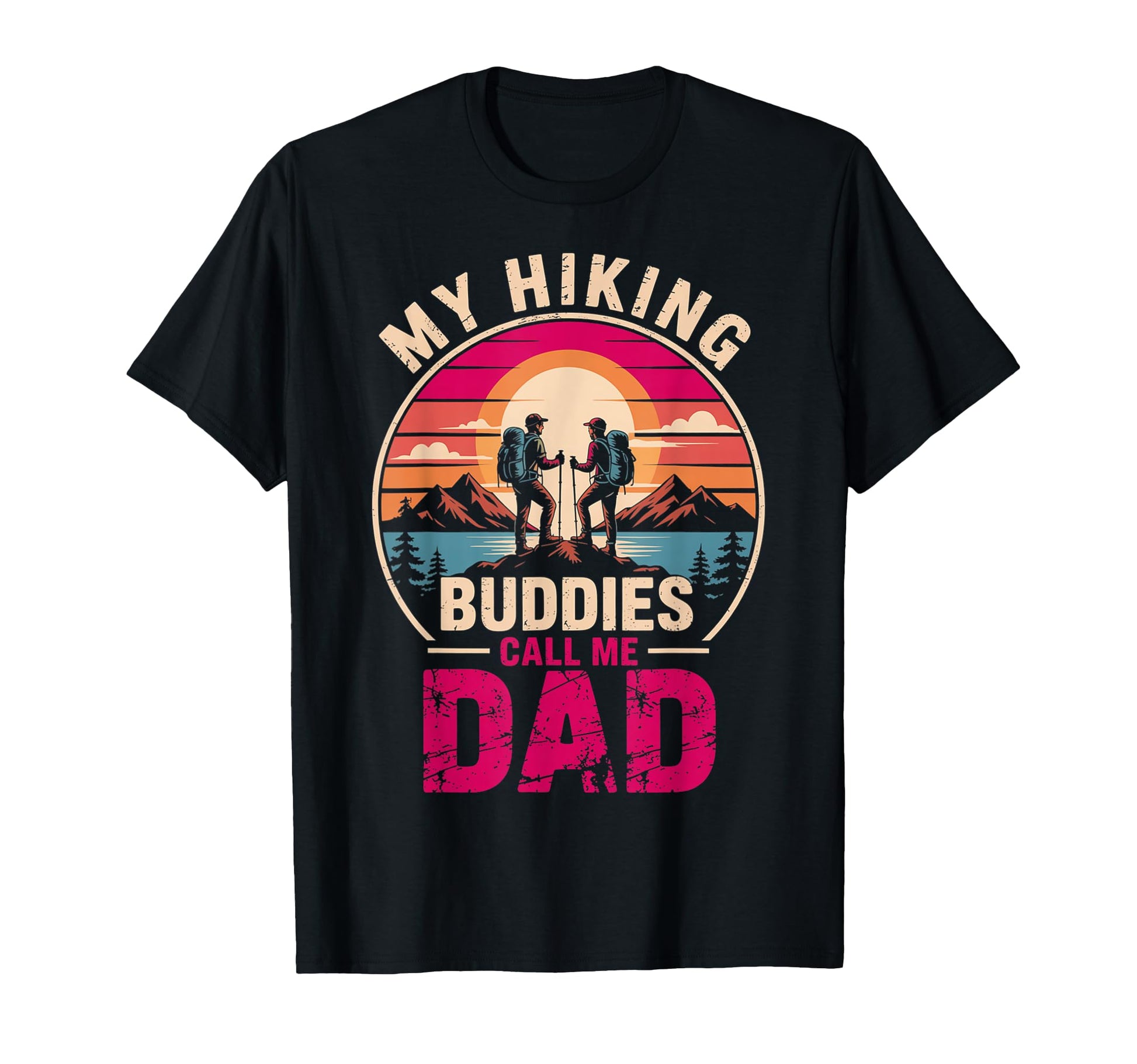 My Hiking Buddies Call Me Dad Funny T-Shirt - Aesthetic Graphic Unisex - T-Shirt, Sweatshirt, Hoodie