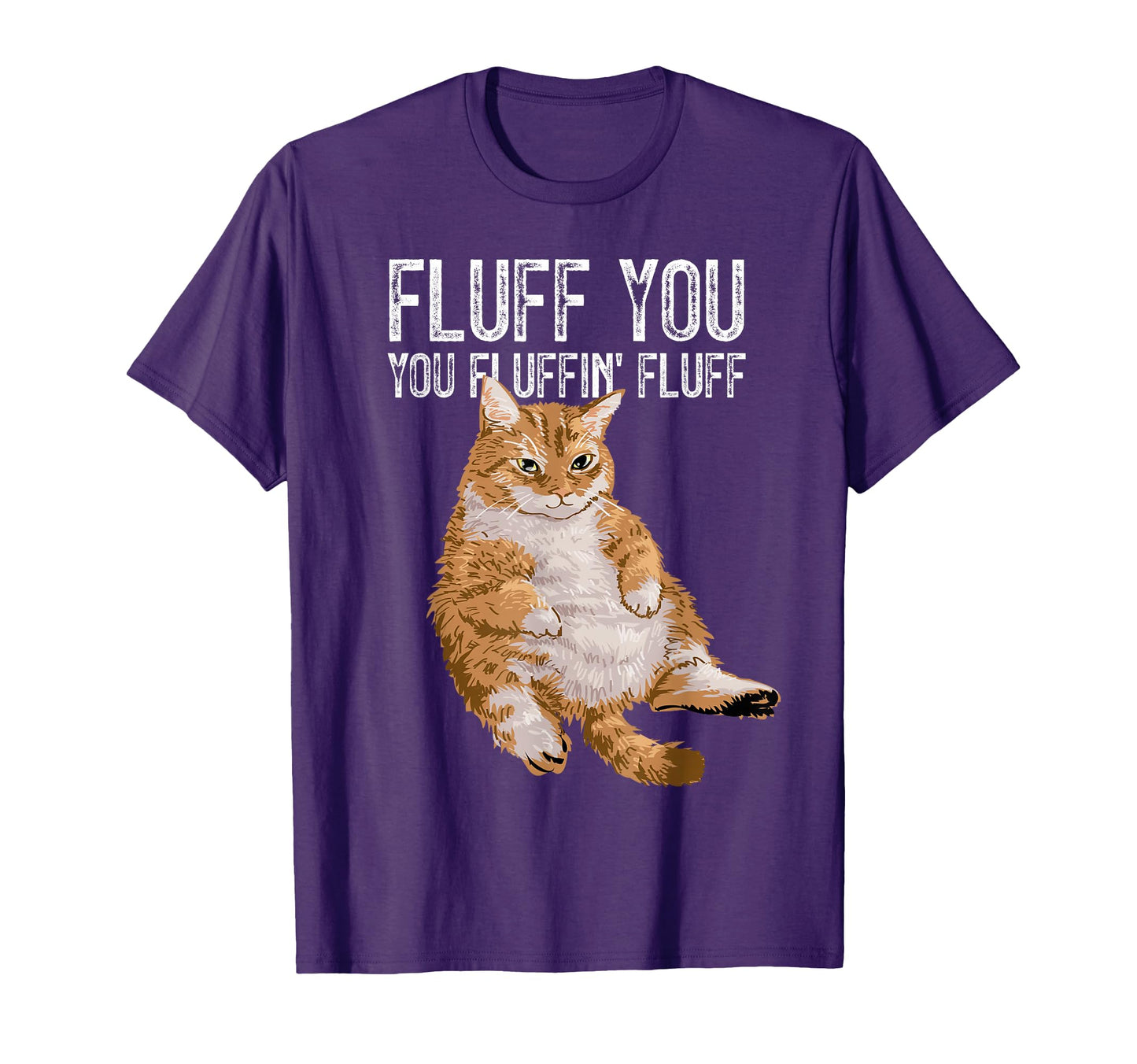 Fluff You You Fluffin Fluff Kitty T-Shirt - Custom Art Print for Adults - T-Shirt, Sweatshirt, Hoodie