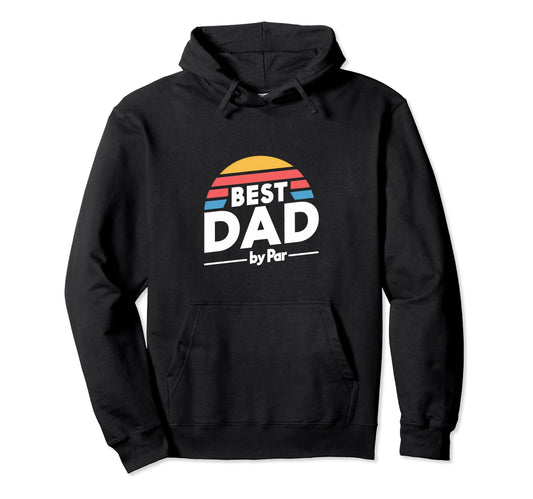 Best Dad Par Golf Fathers Day Birthday Hoodie - Graphic Print Men Women - T-Shirt, Sweatshirt, Hoodie