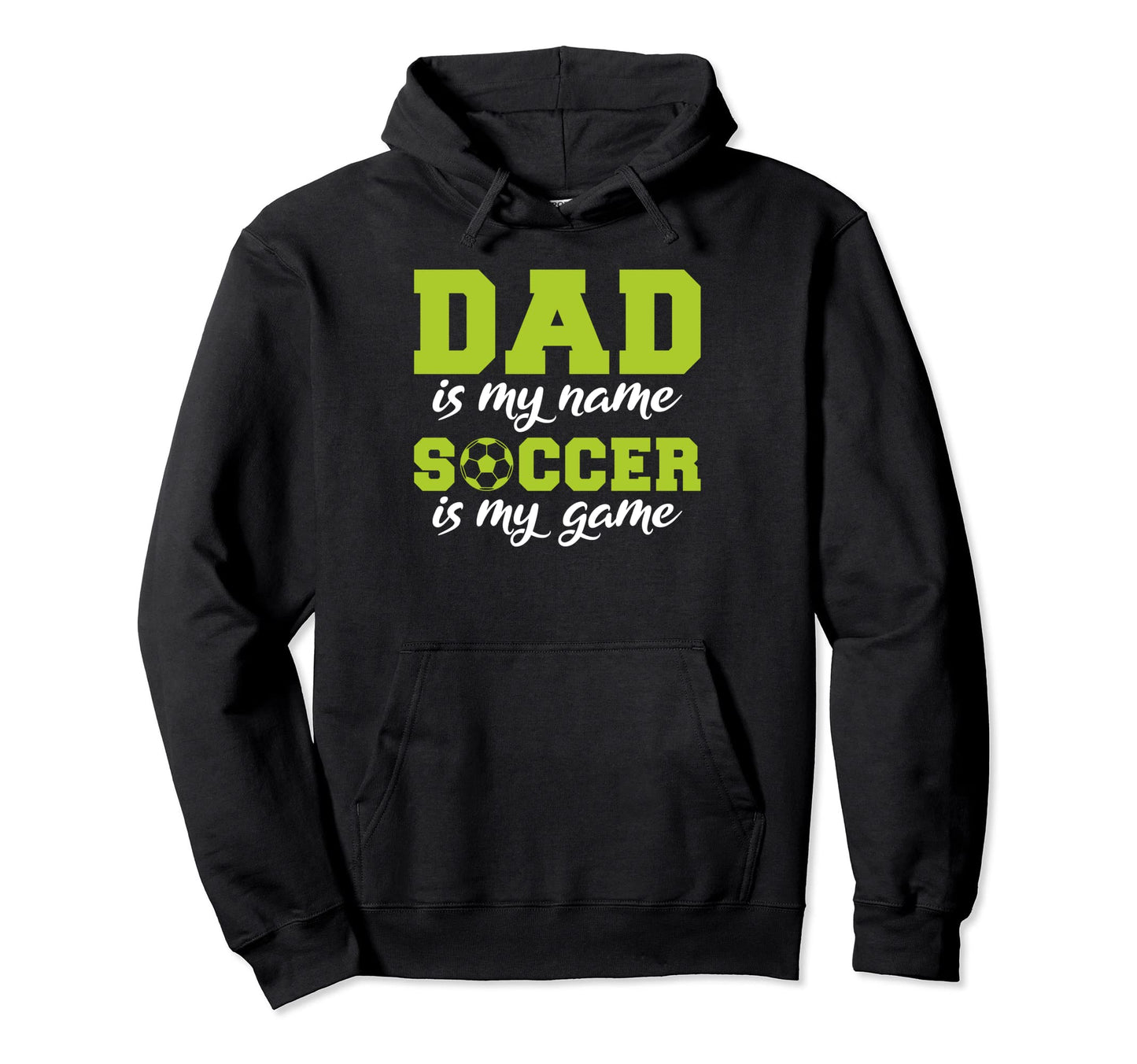 Dad Is My Name Soccer Is My Game Hoodie - Casual Everyday Wear for Adults - T-Shirt, Sweatshirt, Hoodie