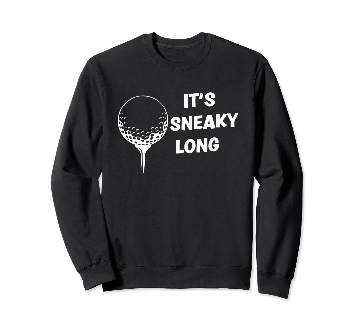 Its Sneaky Long Funny Dad His Funny Sweatshirt - Custom Art Print Unisex - T-Shirt, Sweatshirt, Hoodie