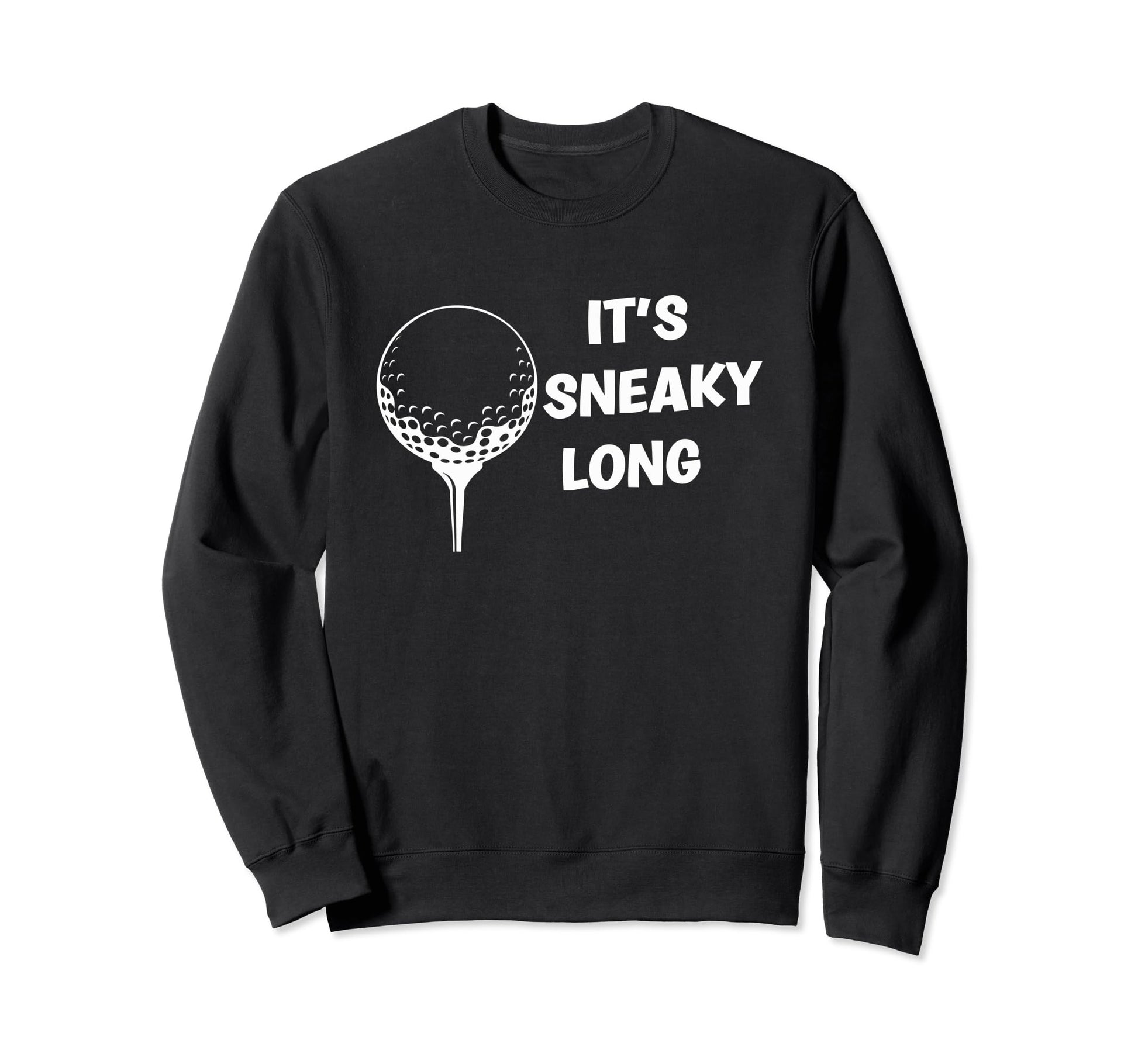 Its Sneaky Long Funny Dad His Funny Sweatshirt - Custom Art Print Unisex - T-Shirt, Sweatshirt, Hoodie
