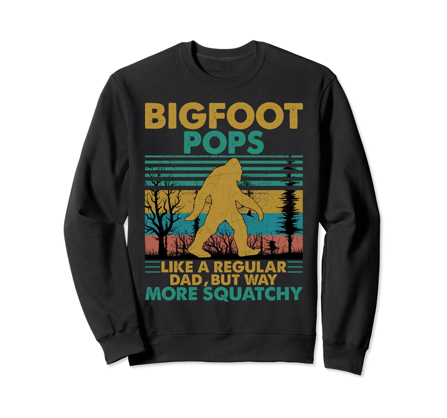Bigfoot Pops Like Regular Dad But More Sweatshirt - Trendy Graphic Unisex - T-Shirt, Sweatshirt, Hoodie