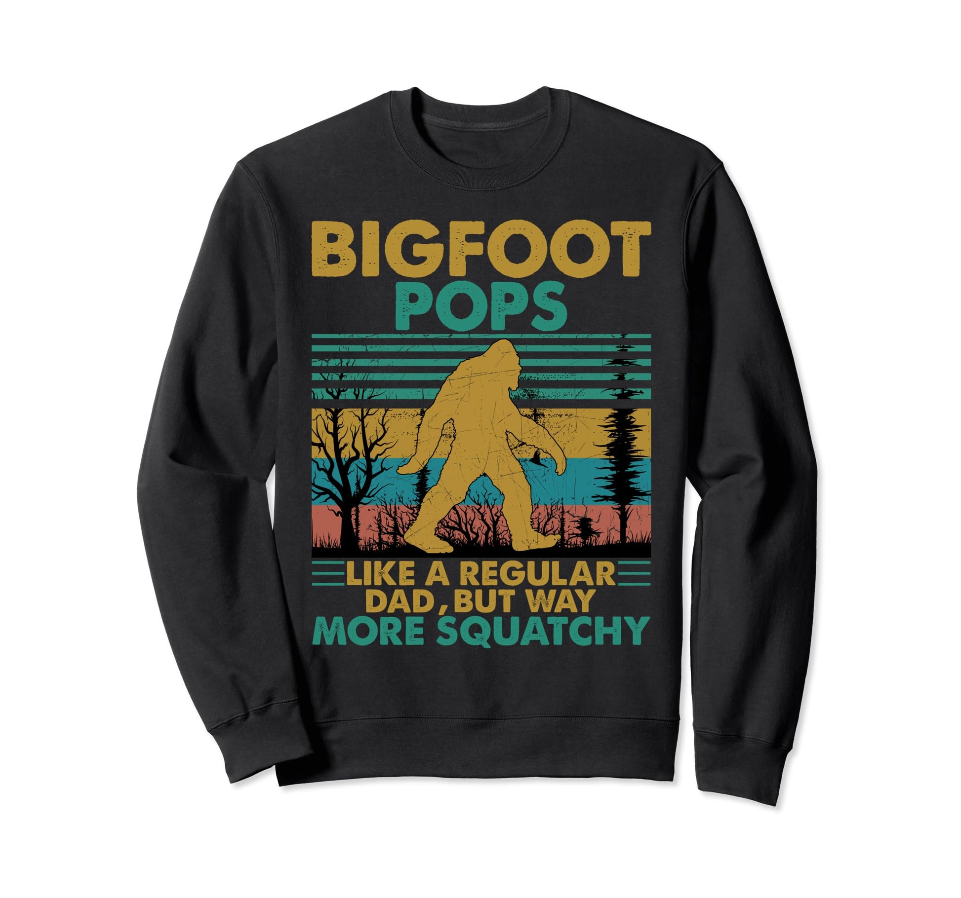 Bigfoot Pops Like Regular Dad But More Sweatshirt - Trendy Graphic Unisex - T-Shirt, Sweatshirt, Hoodie