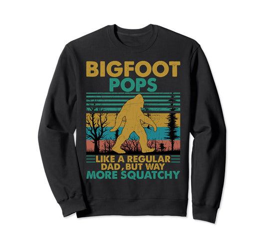 Bigfoot Pops Like Regular Dad But More Sweatshirt - Trendy Graphic Unisex - T-Shirt, Sweatshirt, Hoodie