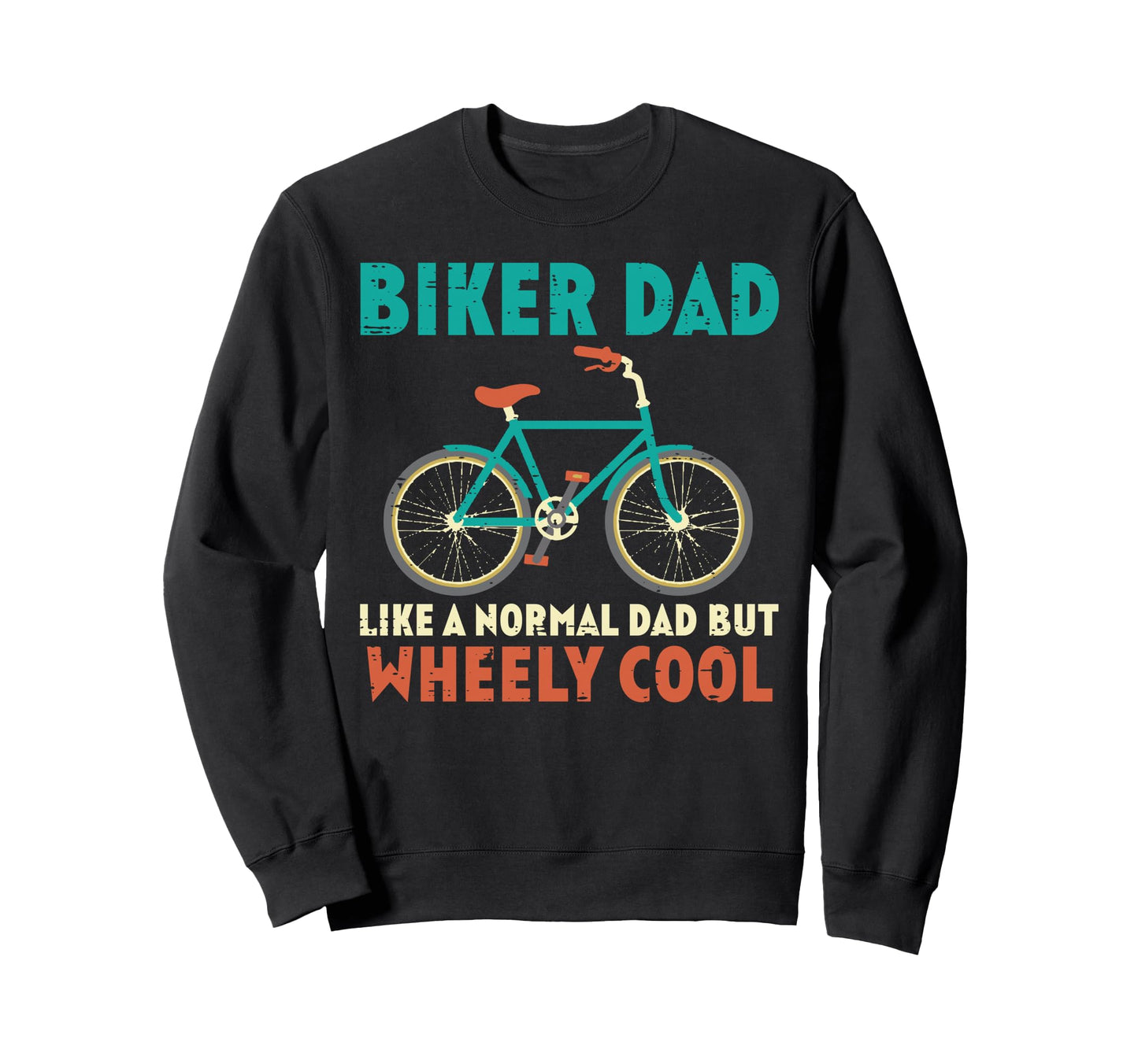 Biker Dad Like Normal But Wheely Sweatshirt - Streetwear Style Unisex - T-Shirt, Sweatshirt, Hoodie