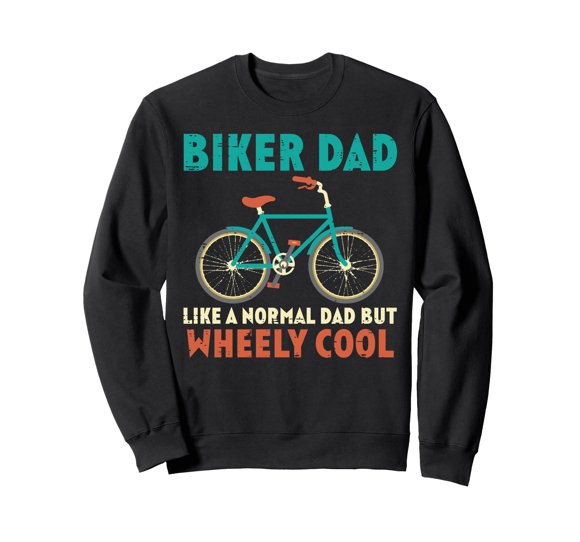 Biker Dad Like Normal But Wheely Sweatshirt - Streetwear Style Unisex - T-Shirt, Sweatshirt, Hoodie