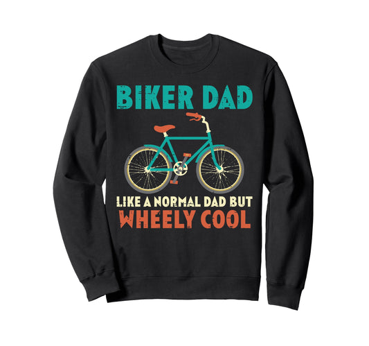Biker Dad Like Normal But Wheely Sweatshirt - Streetwear Style Unisex - T-Shirt, Sweatshirt, Hoodie