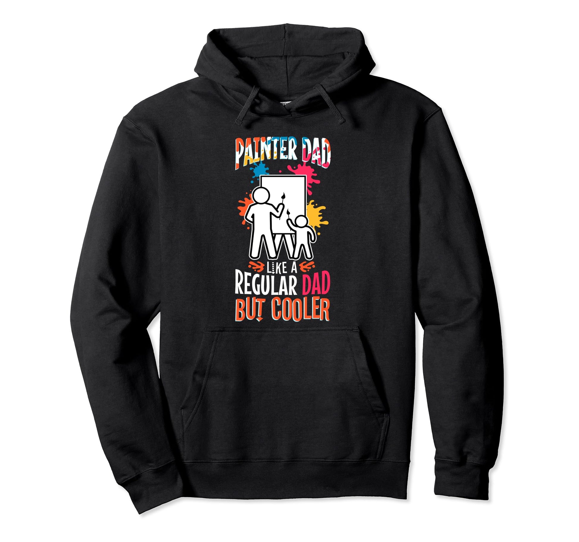 Painter Dad Like Regular Dad But Hoodie - Fun Novelty Design Men Women - T-Shirt, Sweatshirt, Hoodie