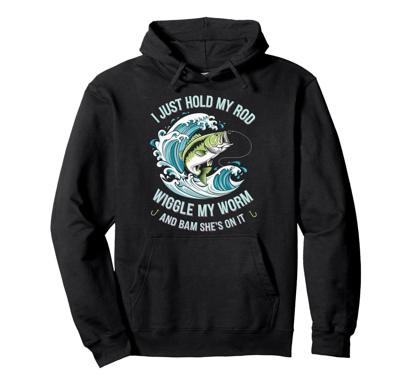 I Just Hold My Rod Wiggle My Worm Shes Hoodie - Novelty Apparel Men Women - T-Shirt, Sweatshirt, Hoodie