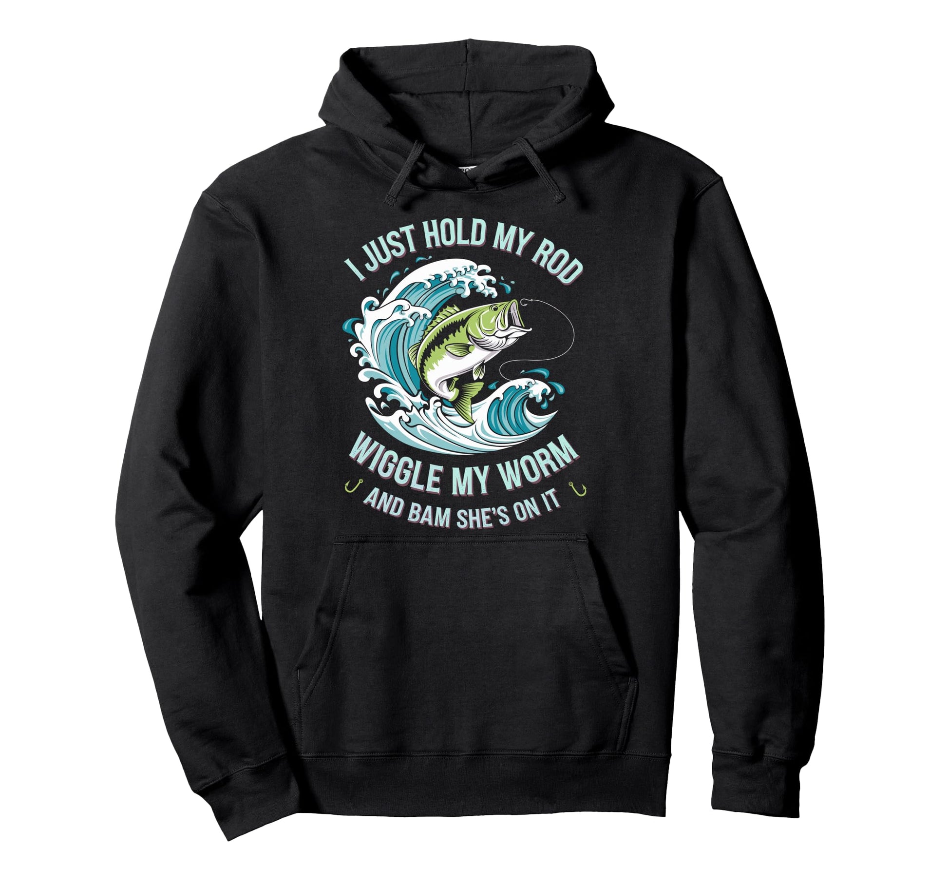 I Just Hold My Rod Wiggle My Worm Shes Hoodie - Novelty Apparel Men Women - T-Shirt, Sweatshirt, Hoodie
