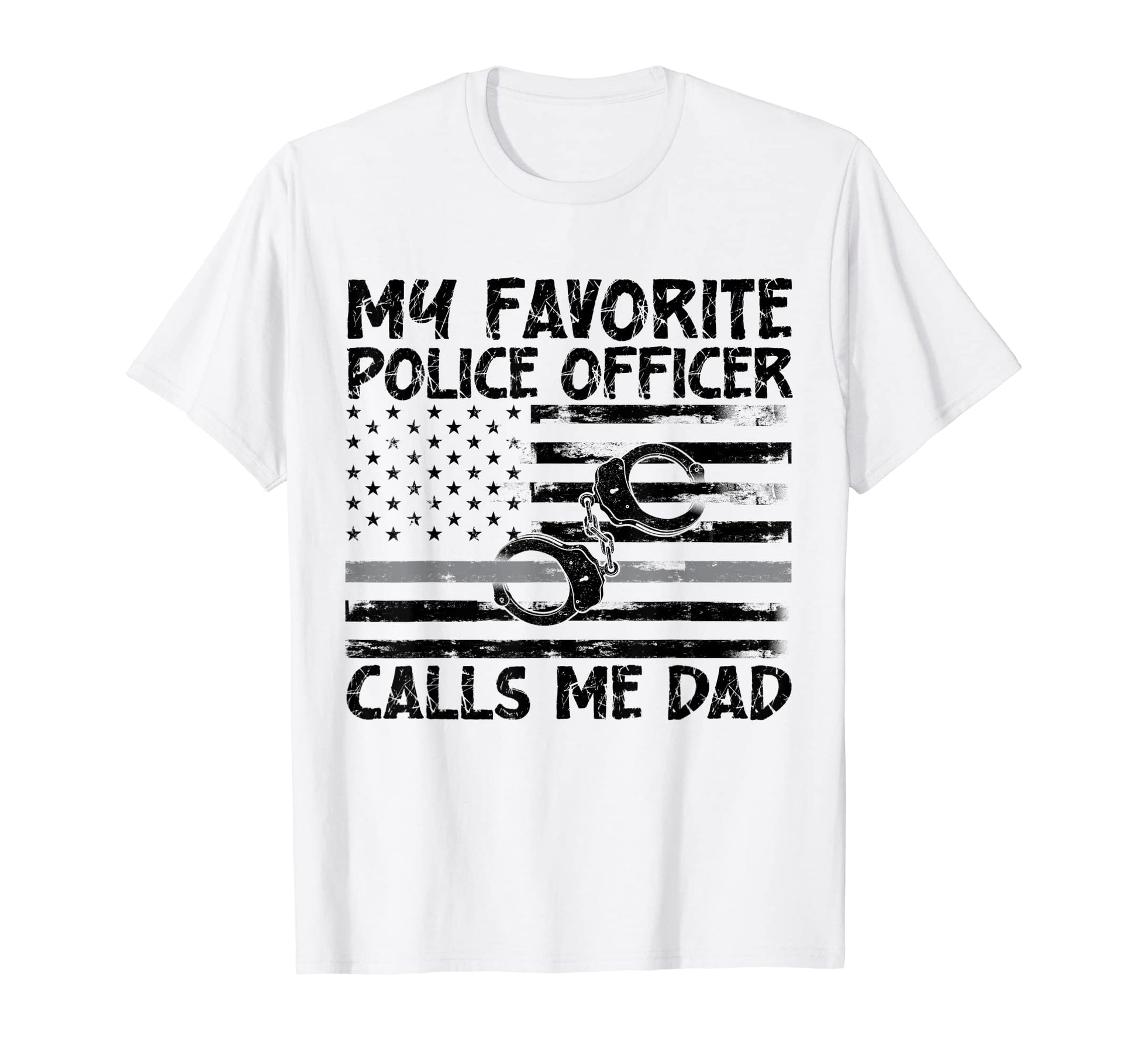 My Favorite Police Officer Calls Me Dad T-Shirt - Unique Graphic Men Women - T-Shirt, Sweatshirt, Hoodie
