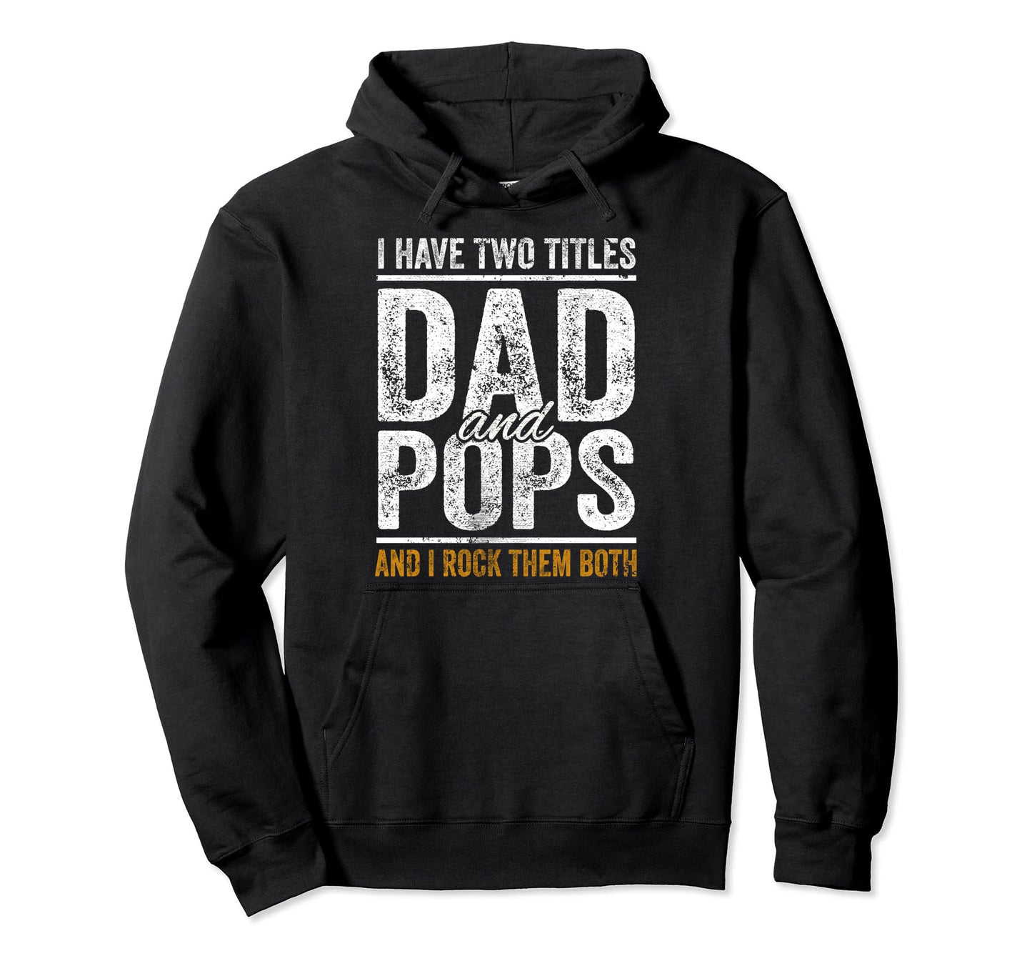I Have Two Titles Dad And Pops Funny Hoodie - Streetwear Style Men Women - T-Shirt, Sweatshirt, Hoodie