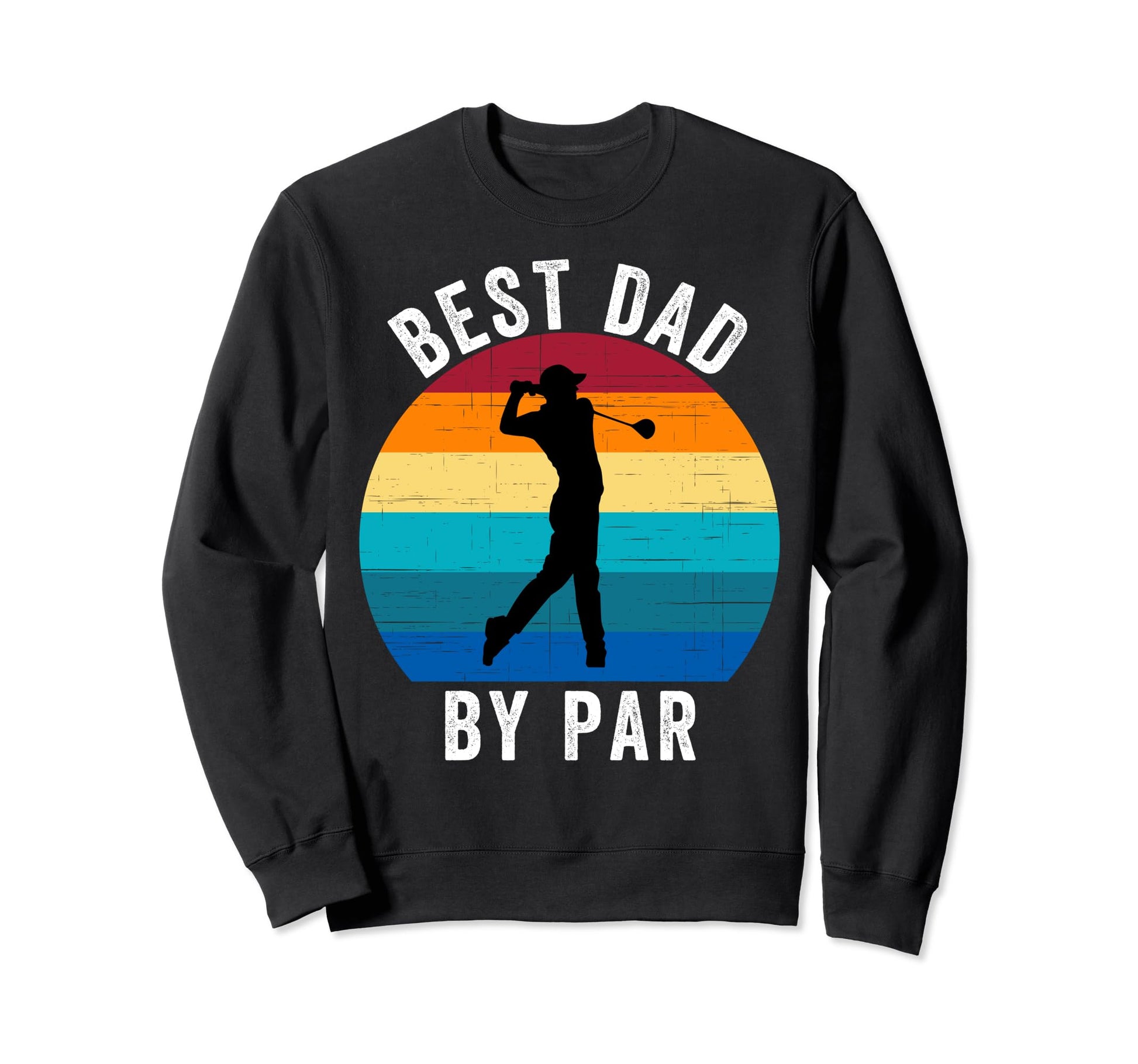 Best Dad Par Golf Dad Funny Fathers Sweatshirt - Novelty Apparel Men Women - T-Shirt, Sweatshirt, Hoodie