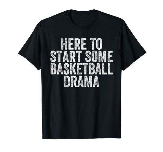 Basketball Drama Mom Dad Fans High T-Shirt - Streetwear Style Men Women - T-Shirt, Sweatshirt, Hoodie