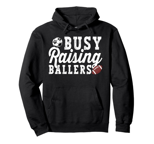 Busy Raising Ballers Football Soccer Dad Hoodie - Graphic Print Men Women - T-Shirt, Sweatshirt, Hoodie