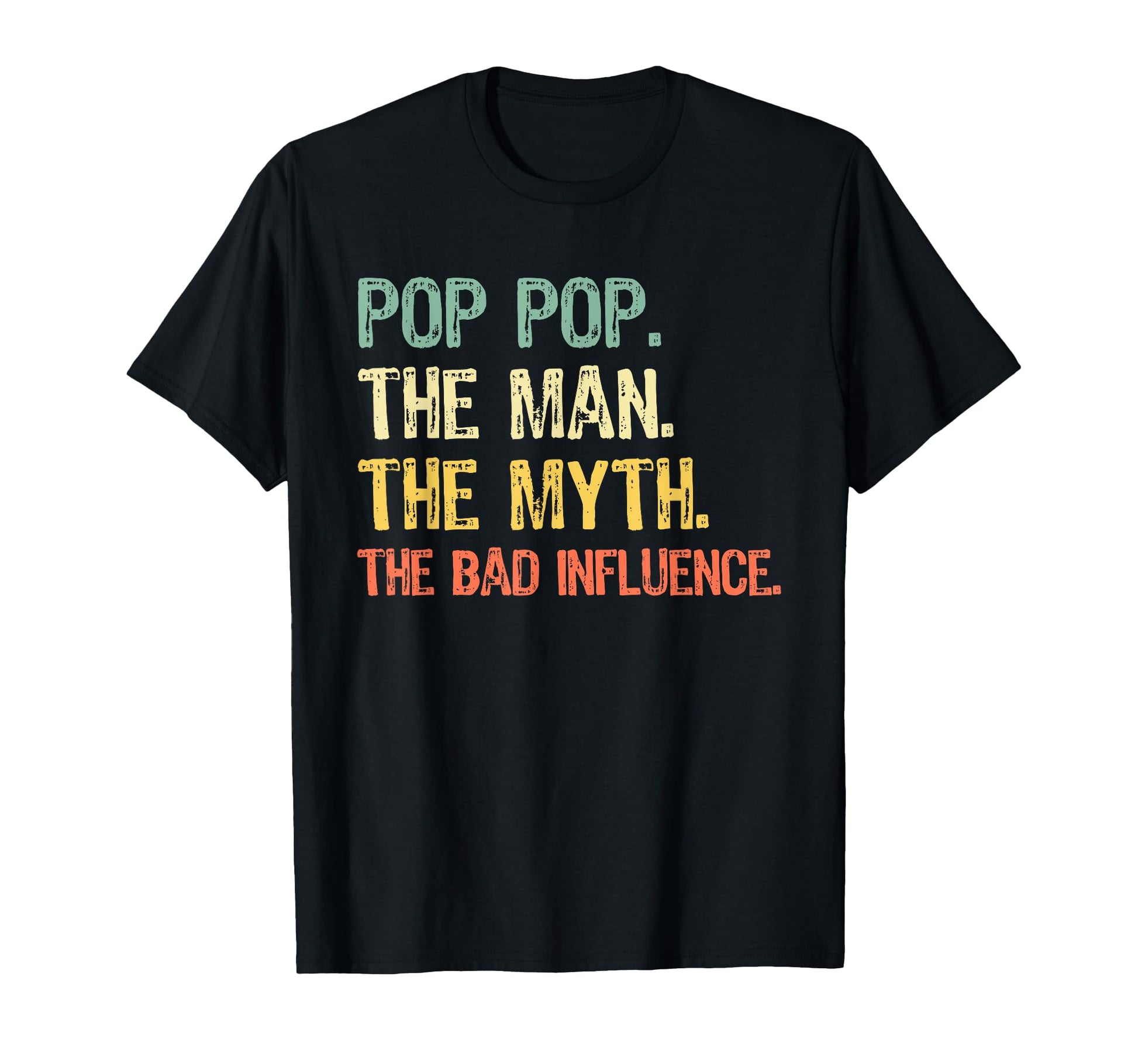 Pop Pop Myth Bad Influence Poppop Funny T-Shirt - Streetwear Style Unisex - T-Shirt, Sweatshirt, Hoodie