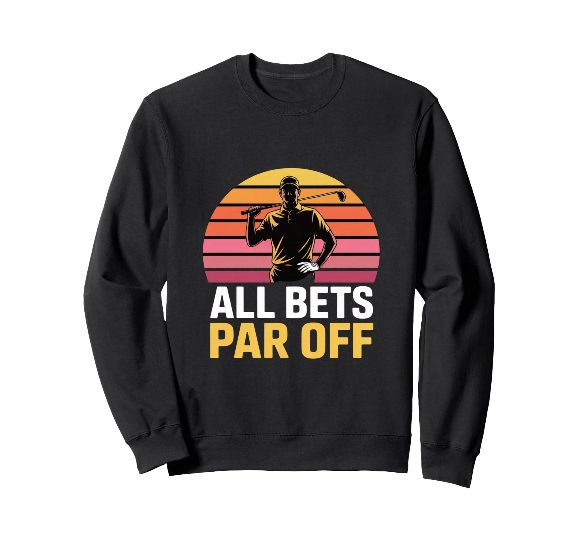 All Bets Par Off Golf Dad Funny Golfer Sweatshirt - Minimalist Print Unisex - T-Shirt, Sweatshirt, Hoodie