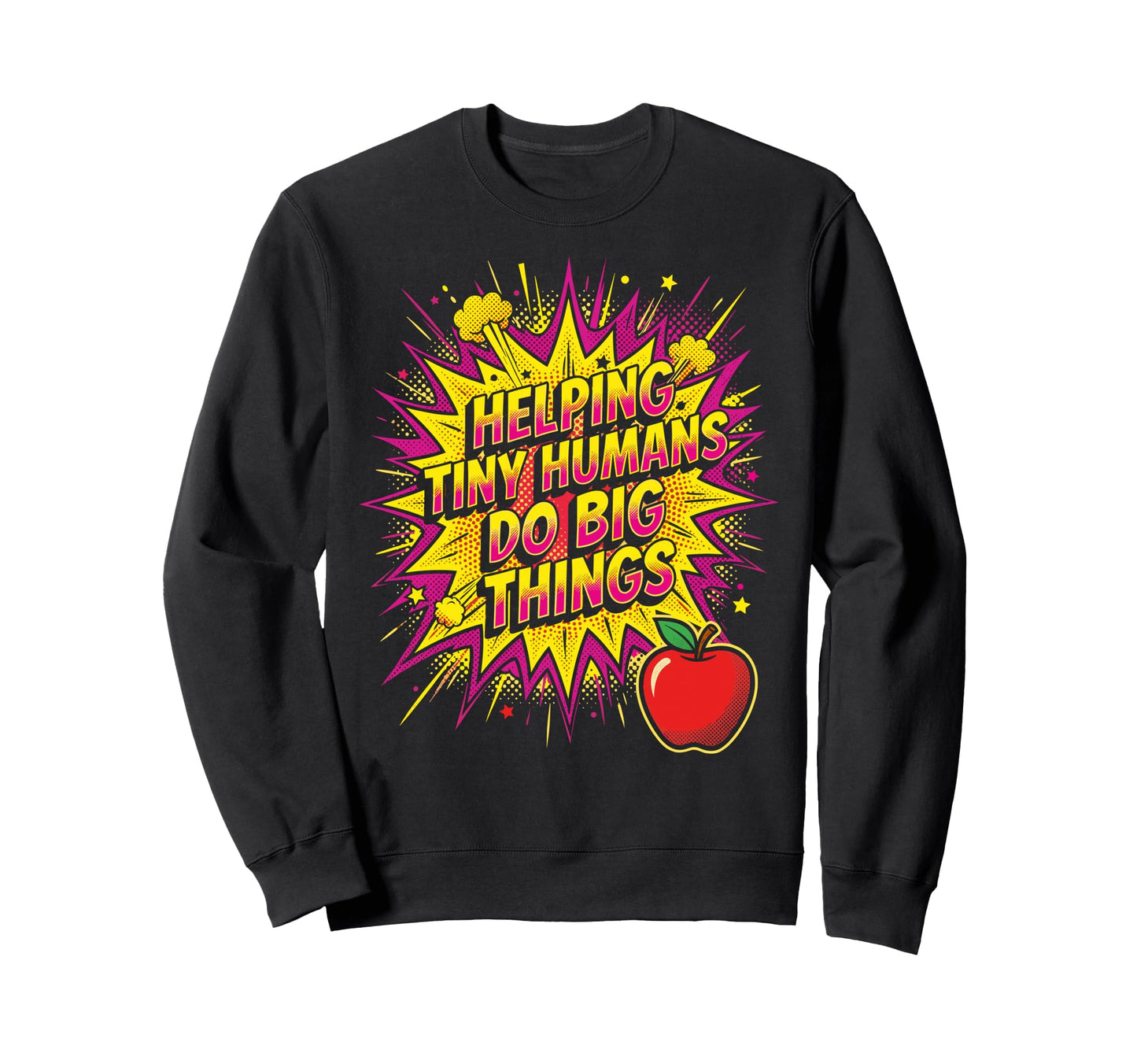 Helping Tiny Humans Do Big Sweatshirt - Casual Everyday Wear Men Women - T-Shirt, Sweatshirt, Hoodie
