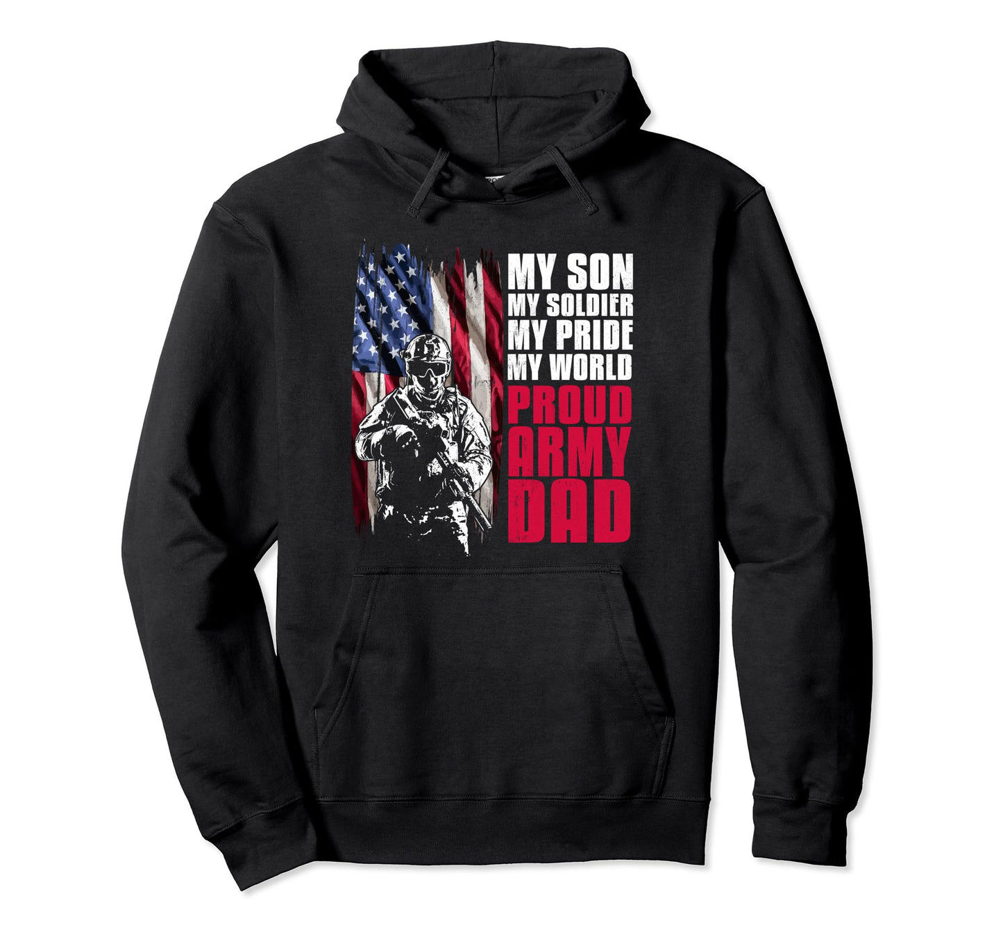 Proud Army Dad My Son My Soldier My Hoodie - Custom Art Print for Adults - T-Shirt, Sweatshirt, Hoodie