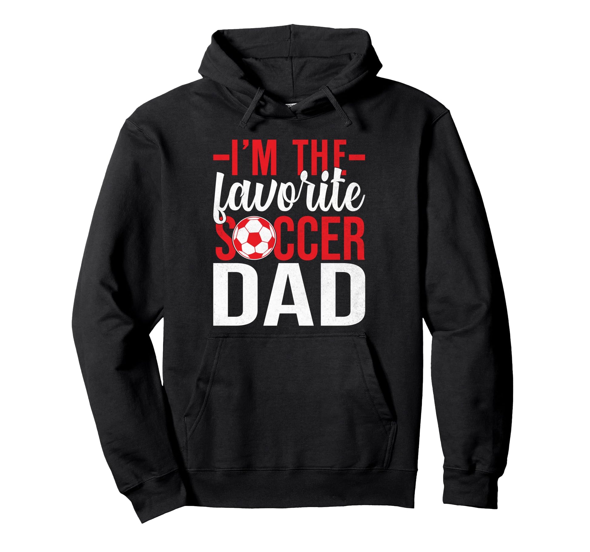 Im Favorite Soccer Dad Hoodie - Unique Graphic for Adults - T-Shirt, Sweatshirt, Hoodie