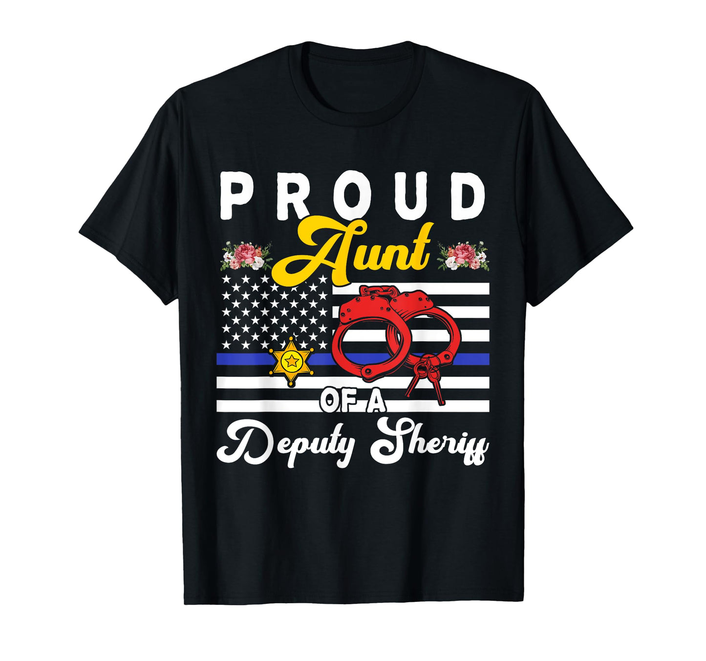 Aunt Deputy Sheriff Flowers Proud T-Shirt - Unique Graphic for Adults - T-Shirt, Sweatshirt, Hoodie