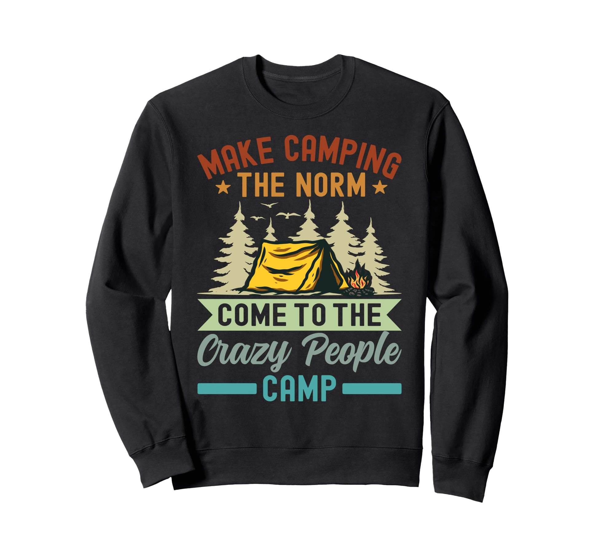Make Camping Norm Come To Crazy Sweatshirt - Custom Art Print Unisex - T-Shirt, Sweatshirt, Hoodie